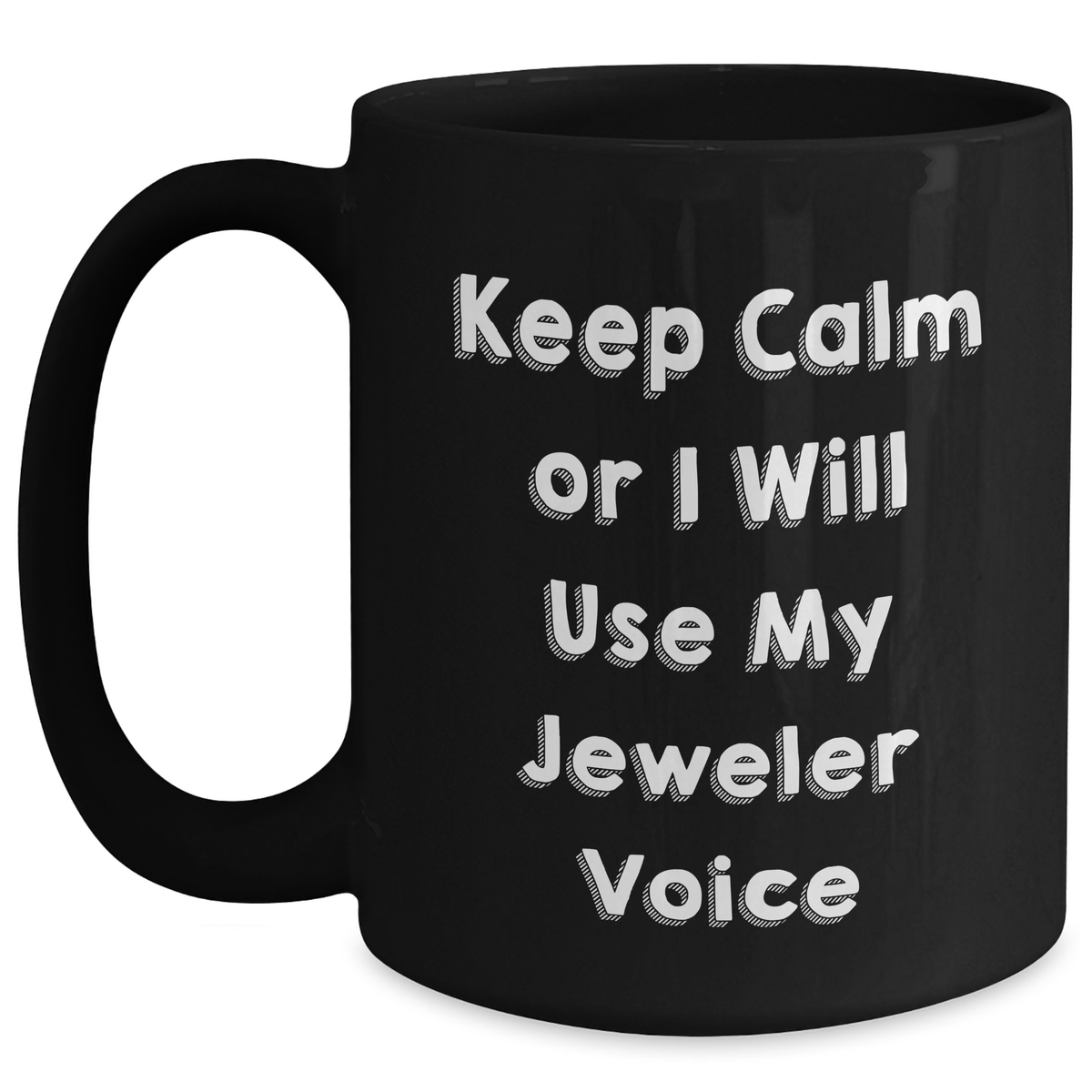 Jeweler Gifts from Men to Women, Funny Black Coffee Mug for Mother's Day, Keep Calm Or I Will Use My Jeweler Voice, Unique Gifts for Jeweler, Black Coffee Mug - Main