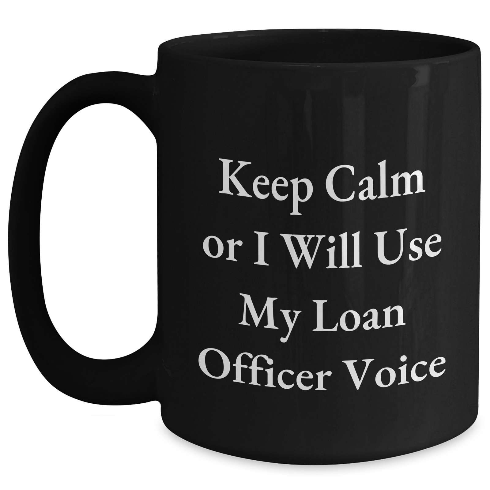 Funny Loan Officer Gifts from Friends for Mother's Day - 'Keep Calm Or I Will Use My Loan Officer Voice' Black Coffee Mug - Main