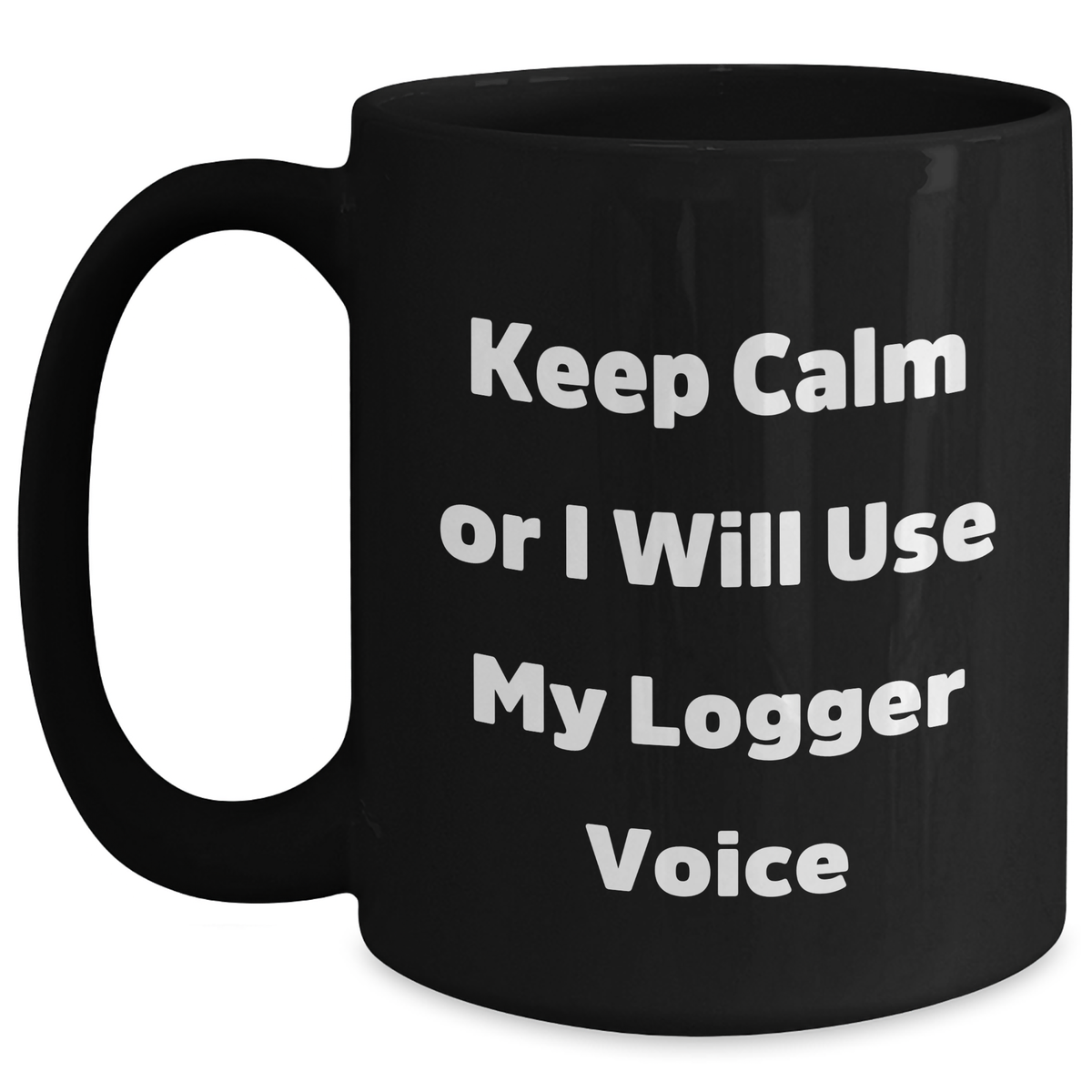 Logger Humor Black Coffee Mug, Funny Gifts from Mom, Dad, or Friends for Logger's Father's Day, Keep Calm Or I Will Use My Logger Voice - Main