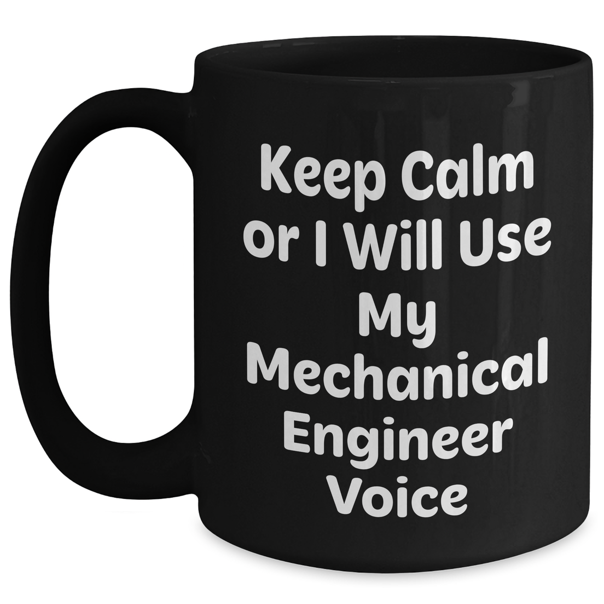 Mechanical Engineer Mom's Funny Black Coffee Mug Gifts from Friends to Loved Ones Keep Calm Or I Will Use My Voice - Main