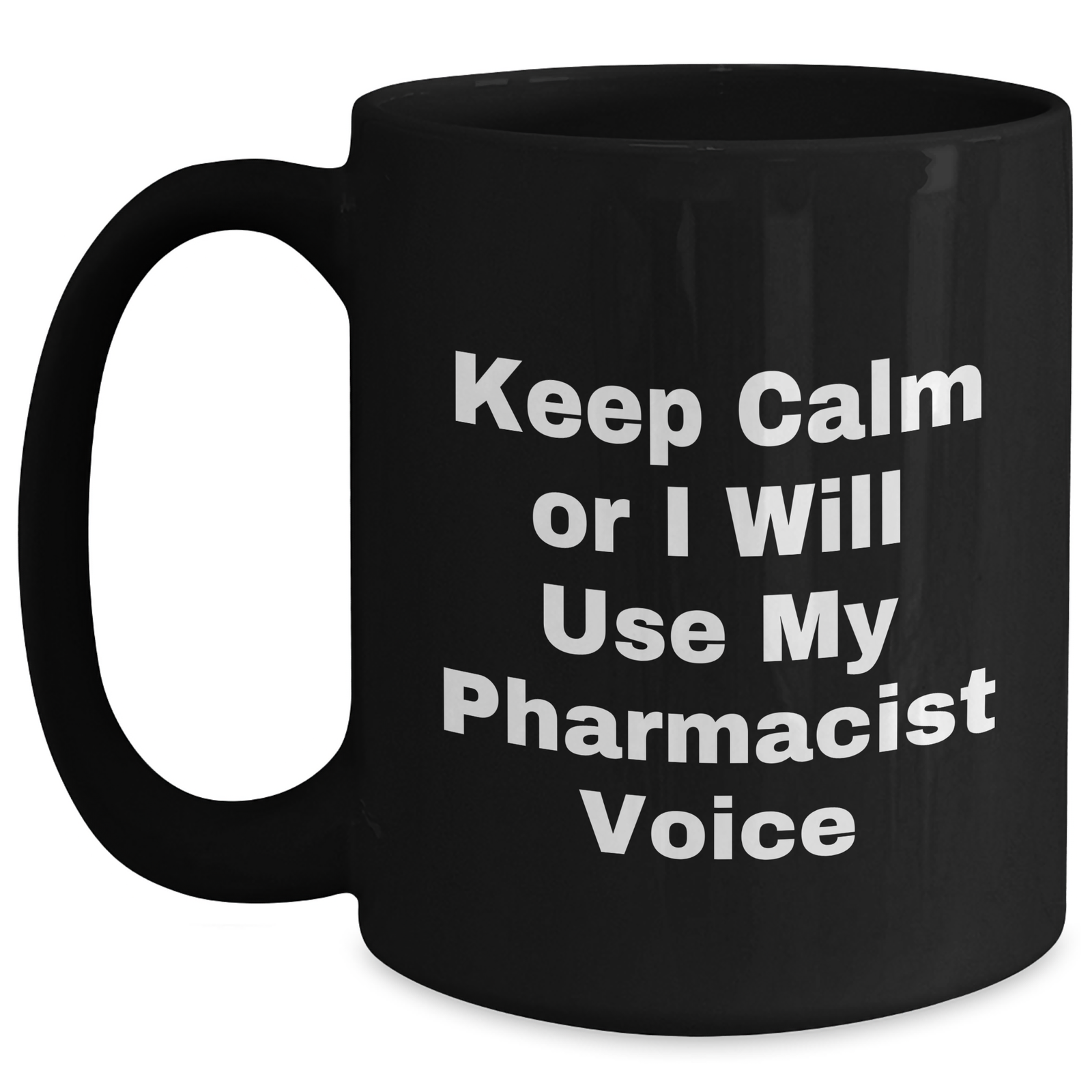 Funny Pharmacist Gifts for Mother's Day - 'Keep Calm Or I Will Use My Pharmacist Voice' Black Coffee Mug, Gifts from Men to Pharmacist, 11oz or 15oz, Microwave and Dishwasher Safe - Main