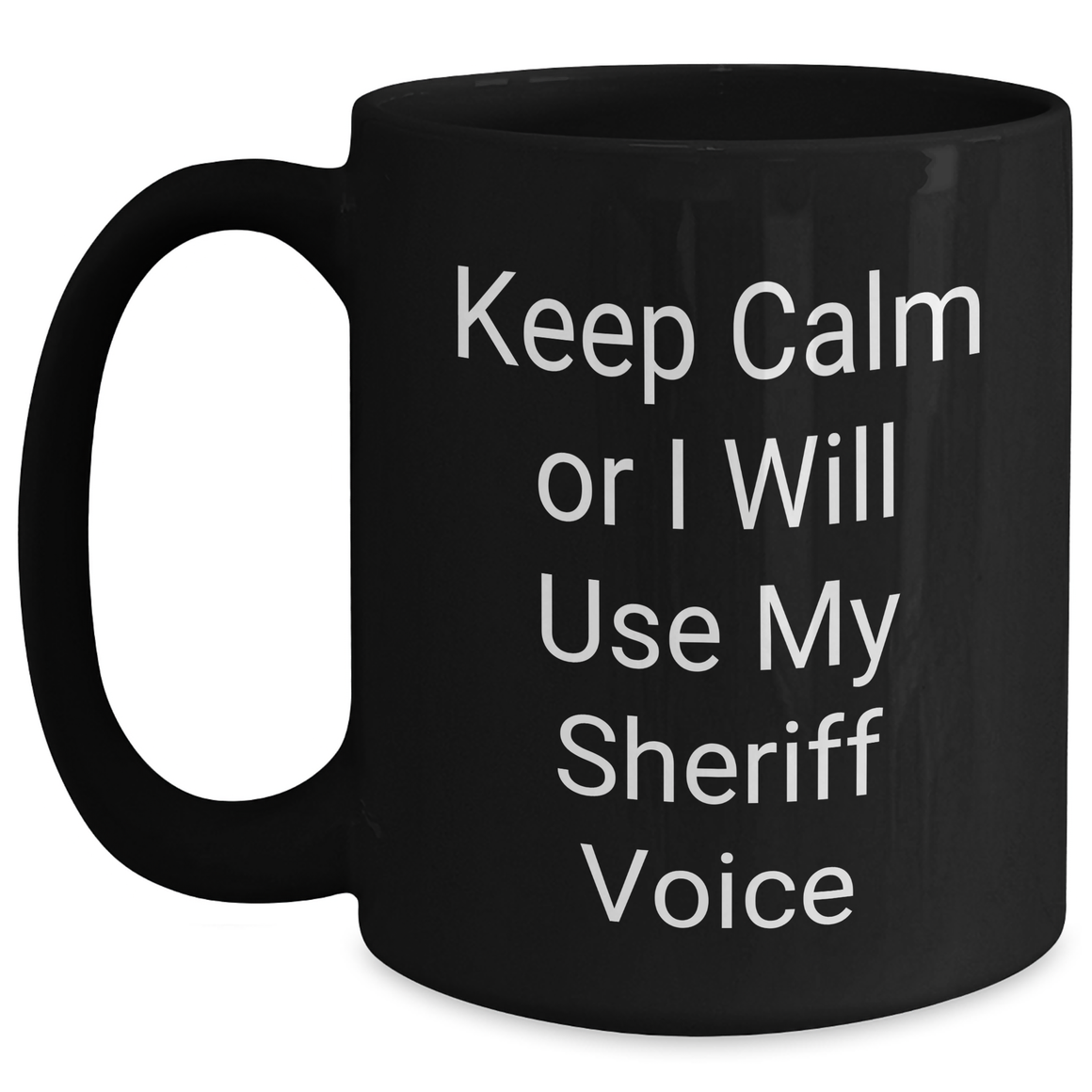 Funny Sheriff Gifts for Mom, Keep Calm Or I Will Use My Sheriff Voice Black Coffee Mug, Sheriff Sheriff Gifts for Mother's Day - Main