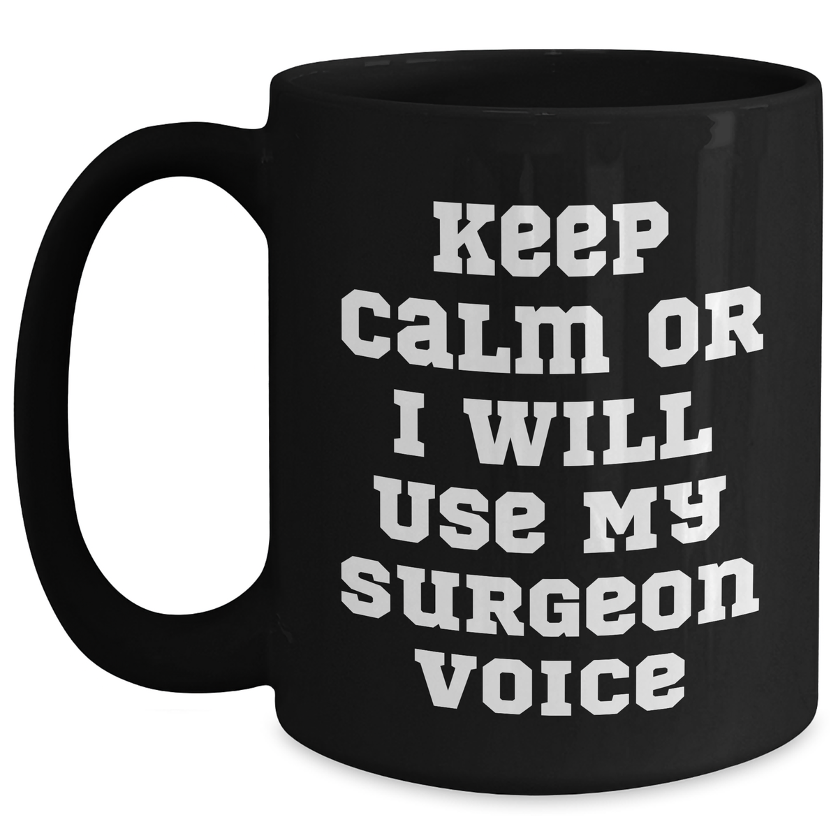 Surgeon Humor Gifts from Men for Father's Day Unique Black Coffee Mugs, 'Keep Calm Or I Will Use My Surgeon Voice', Funny Quote, 11oz or 15oz, Microwave and Dishwasher Safe - Main