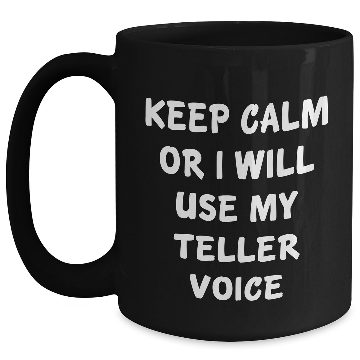 Funny Teller Gift, Keep Calm Or I Will Use My Teller Voice, Black Coffee Mug, Gifts from Men to Teller, Mother's Day Unique Gifts - Main