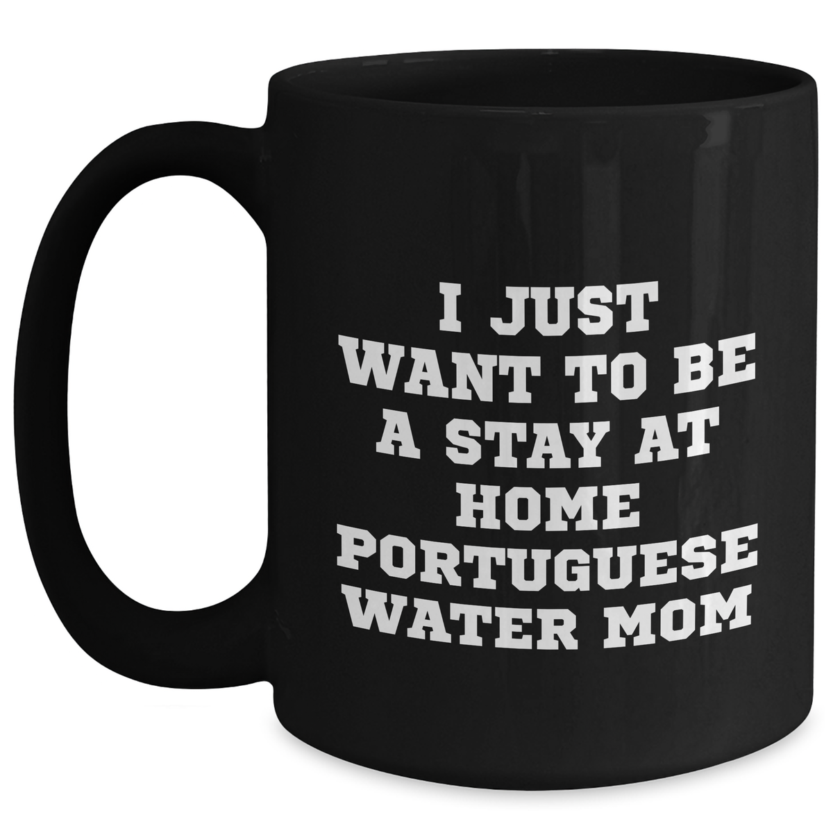 Funny Portuguese Water Dog Mom Quotes Gifts for Men, Black Coffee Mug for Father's Day, I Just Want To Be A Stay At Home Portuguese Water Mom, Gifts from Mom to Dad - Main