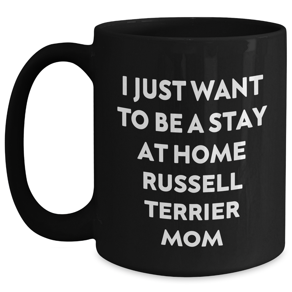 Funny Russell Terrier Dog Gifts for Men, I Just Want To Be A Stay At Home Russell Terrier Mom Quotes Black Coffee Mug, Gifts from Family, Russell Terrier Dog Mom Dad Unique Gifts - Main