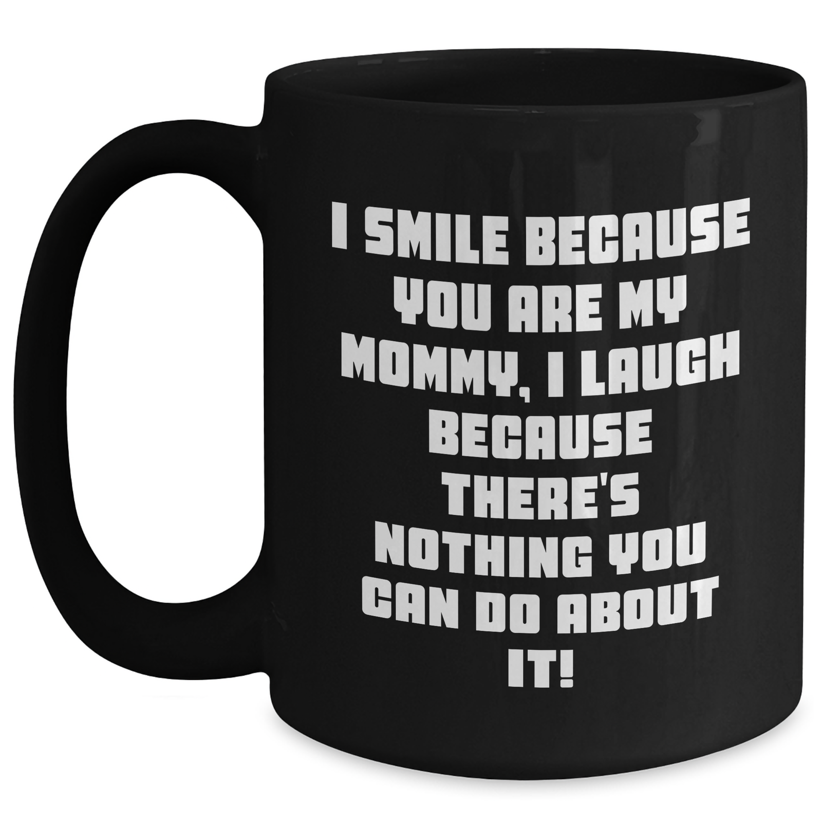 Funny Mommy Gifts from Men to Mommy, I Smile Because You Are My Mommy, Black Coffee Mug for Mother's Day - Main