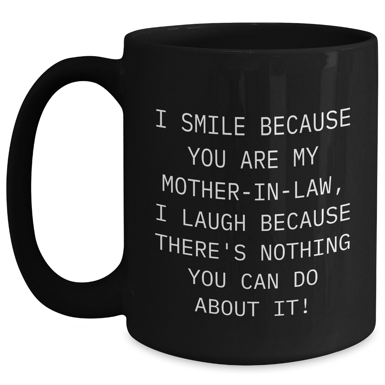 Funny Mom-in-law Black Coffee Mug Gifts from Friends for Father's Day - 'I Smile Because You Are My Mom-in-law, I Laugh Because There's Nothing You Can Do About It!' - Main