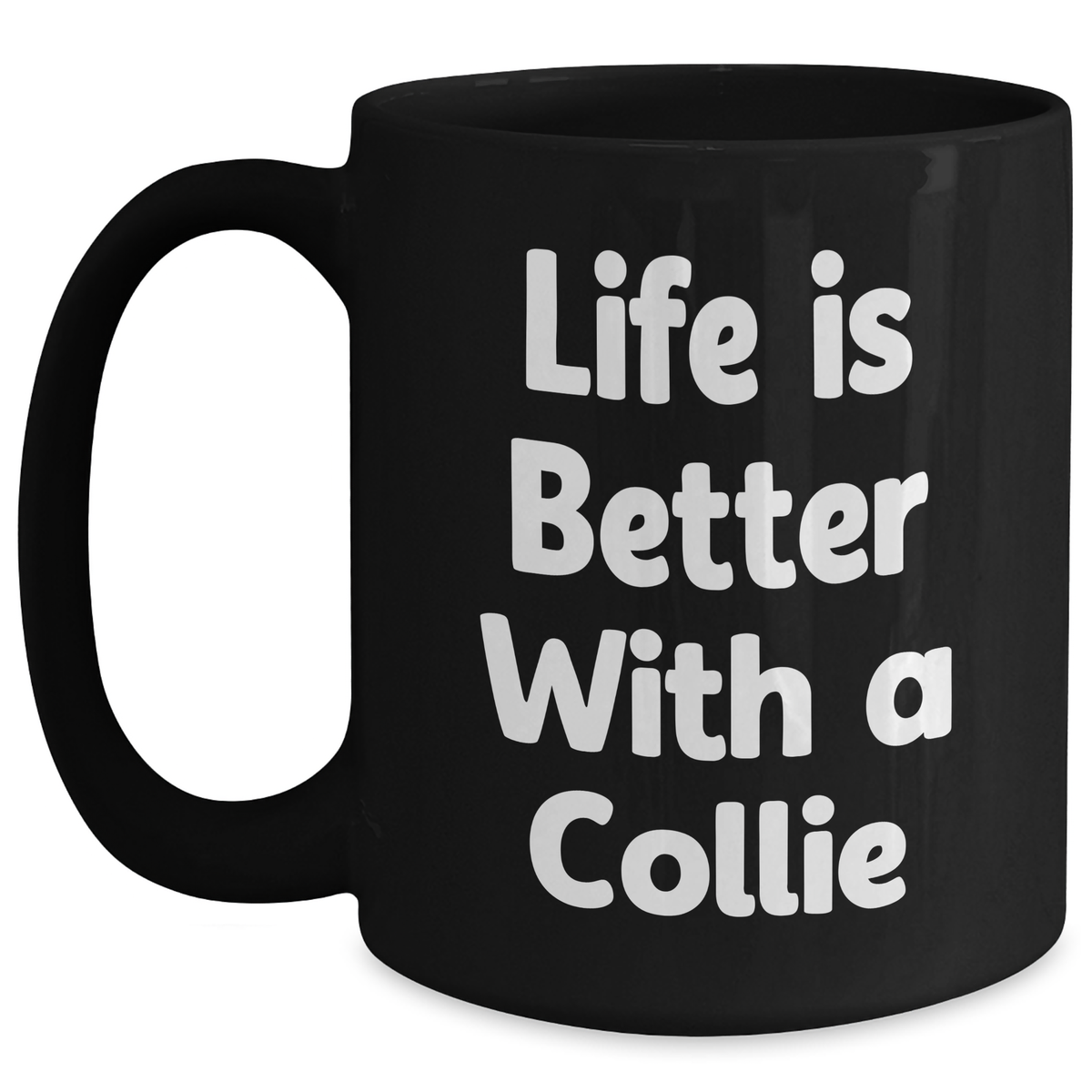 Funny Life is Better with a Collie Dog - Black Coffee Mug - Unique Father's Day Unique Gifts for Dog Owners from Kids - Main