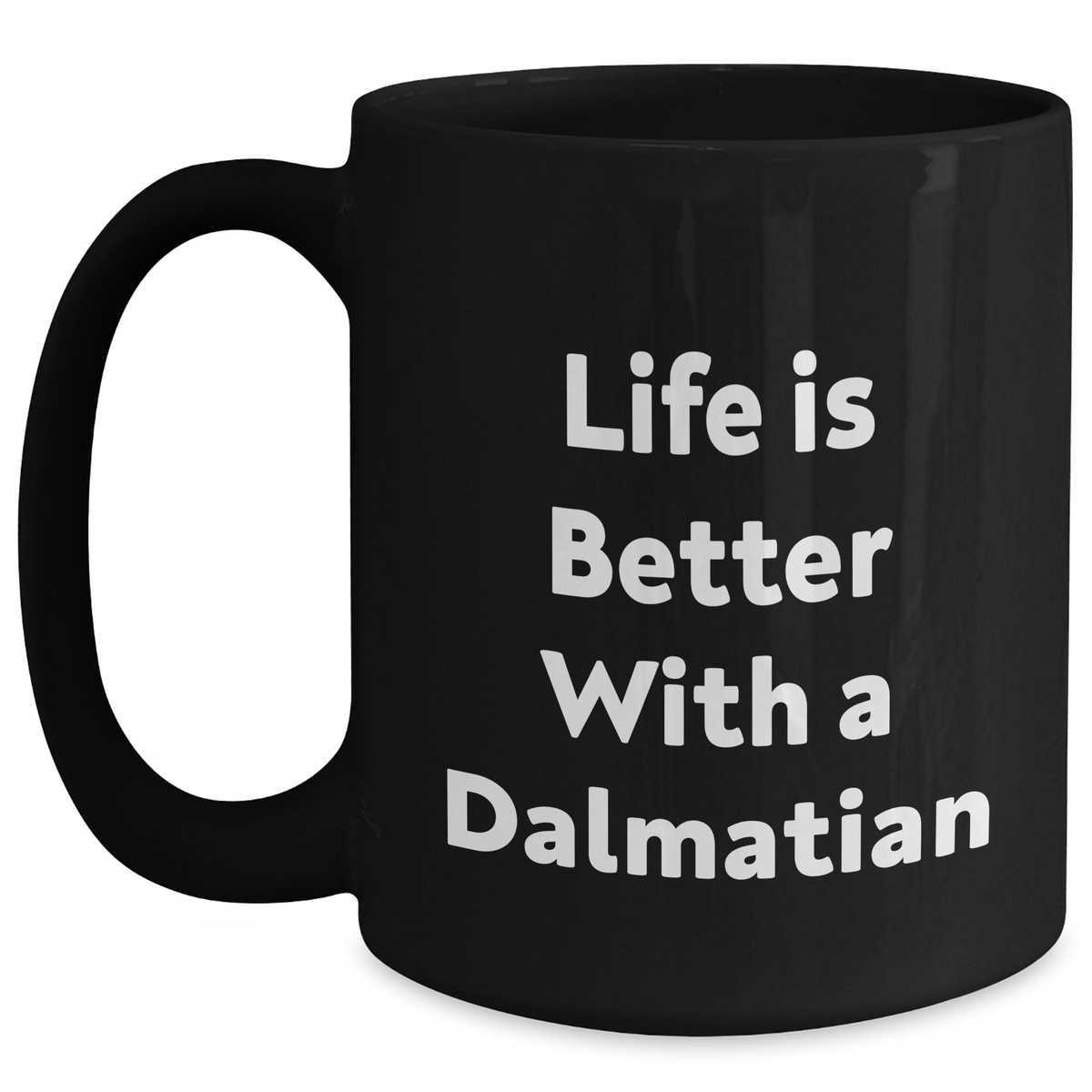 Life Is Better With A Dalmatian | Cute Dalmatian Dog Mug | Funny Dalmatian Dog Coffee Mug | Unique Father's Day Unique Gifts for Dalmatian Dog Lovers - Main