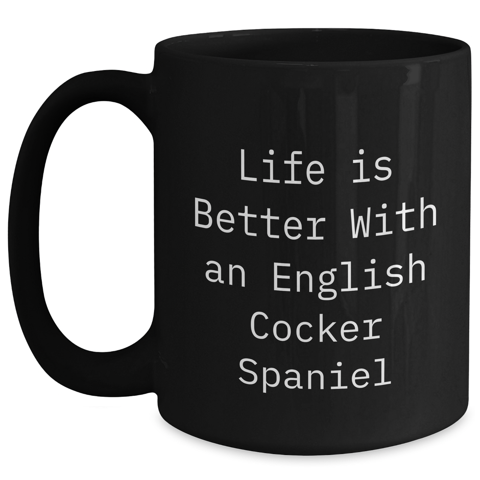 Life Is Better With An English Cocker Spaniel Cute Funny 11oz/15oz Black Coffee Mug Gifts for Father's Day Unique Gifts from Dad Mom to Dog Lovers - Main