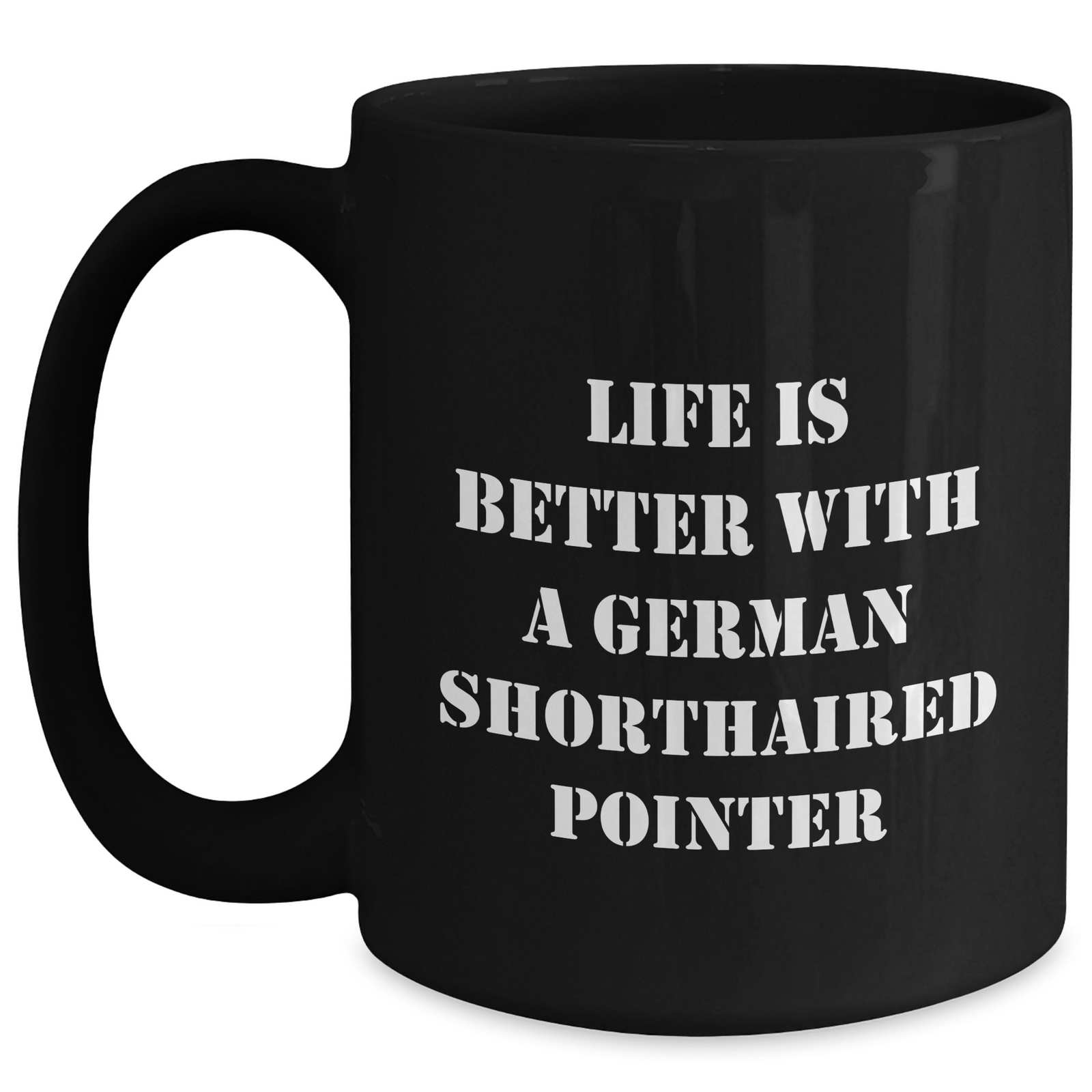 Inspirational Life Is Better With A German Shorthaired Pointer Black Coffee Mug Gifts for Dog Lovers on Father's Day - German Shorthaired Pointer Dog Gifts from You to Him - Main