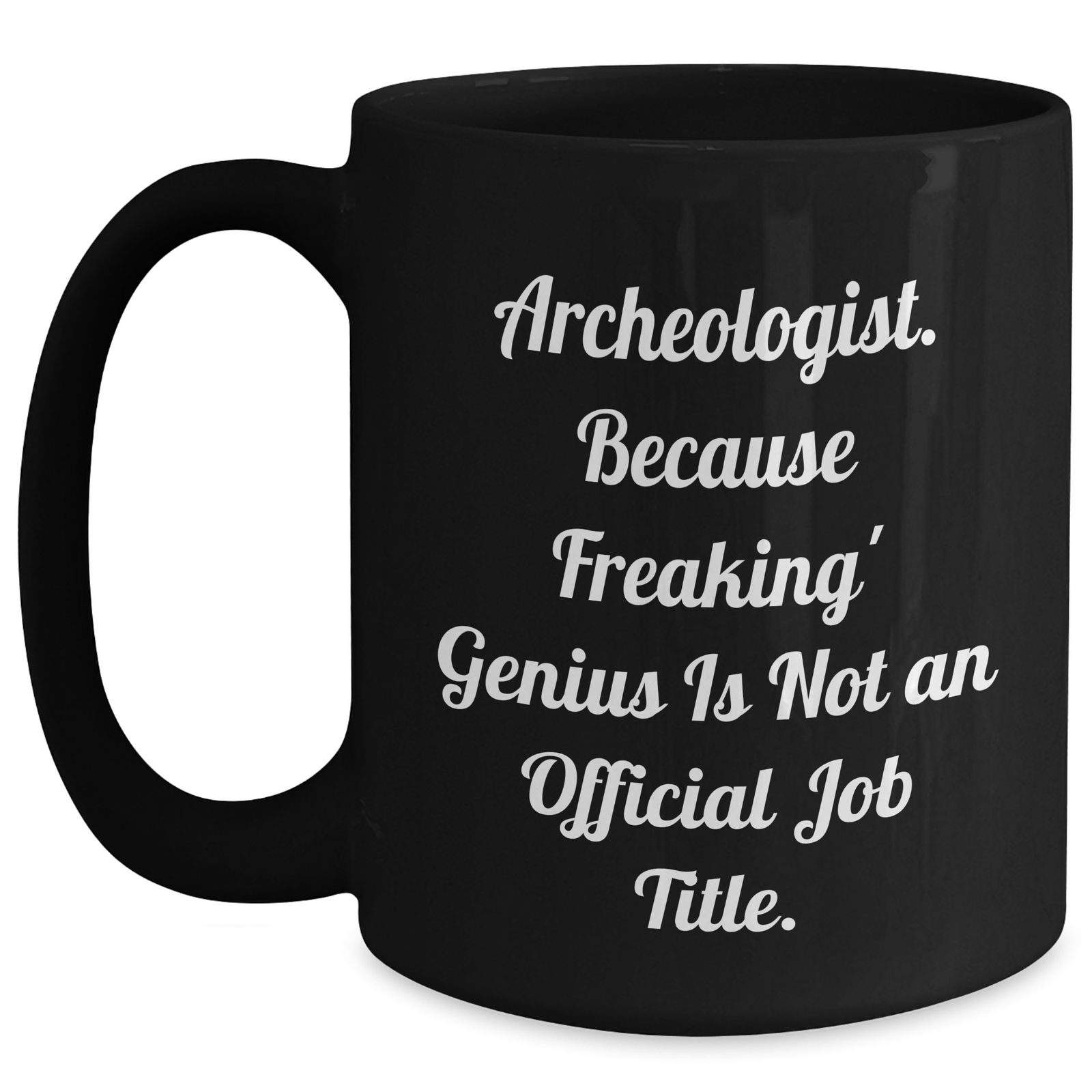 Funny Archeologist Gifts for Mom - 'Archeologist. Because Freaking' genius Is Not An Official Job Title.' Black Coffee Mug, Gifts from Family to Archeologist - Main