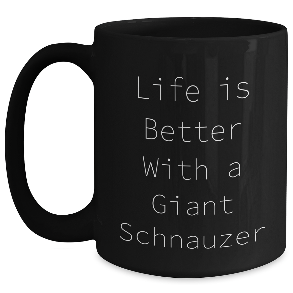 Life Is Better With A Giant Schnauzer Dog Coffee Mug - Funny Giant Schnauzer Dog Gifts For Father's Day - Black Coffee Mug, 11oz Or 15oz, Microwave And Dishwasher Safe - Main