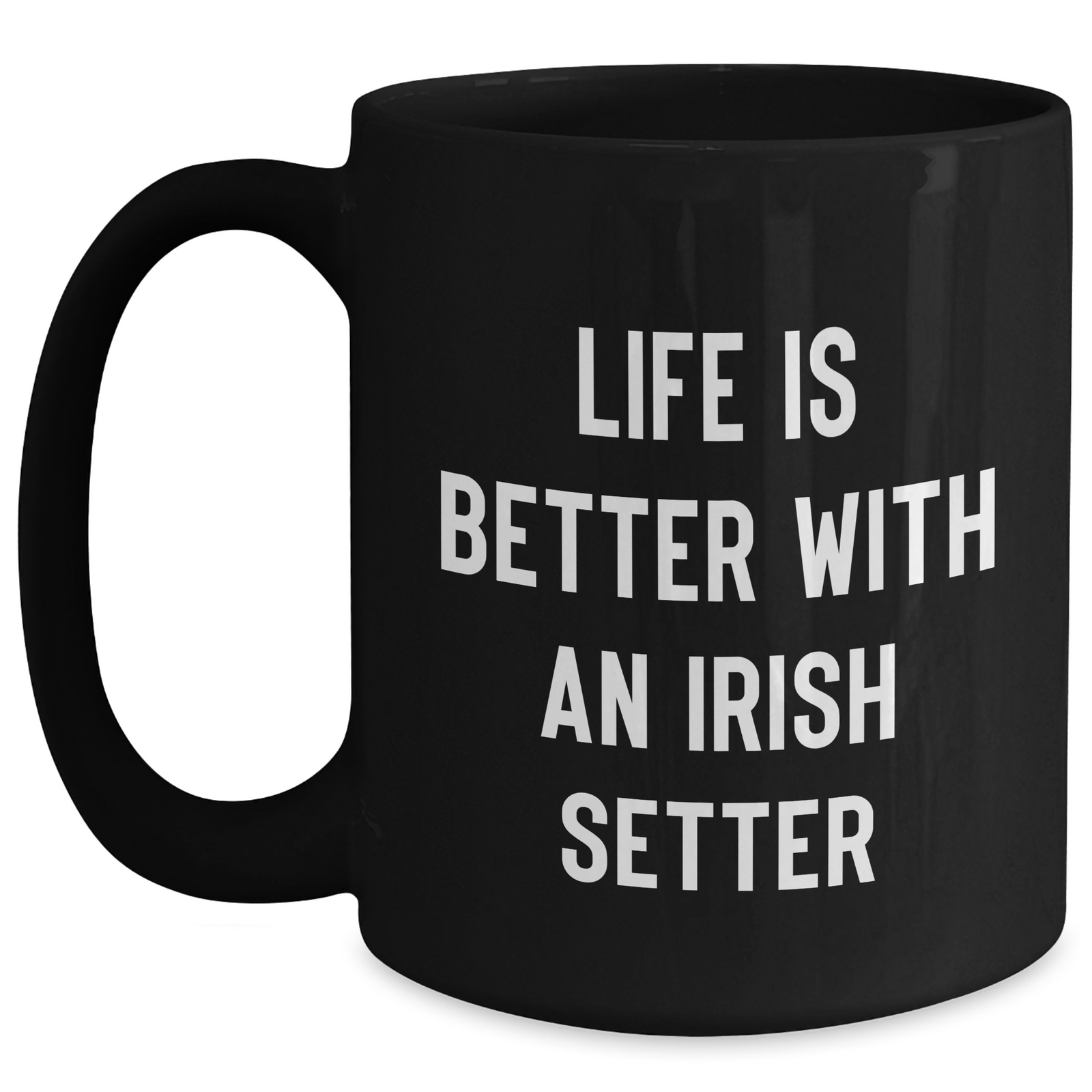 Funny Irish Setter Dog Gifts for Dad - Life Is Better With An Irish Setter 11oz Black Coffee Mug - Father's Day Unique Gifts for Dog Lovers - Main