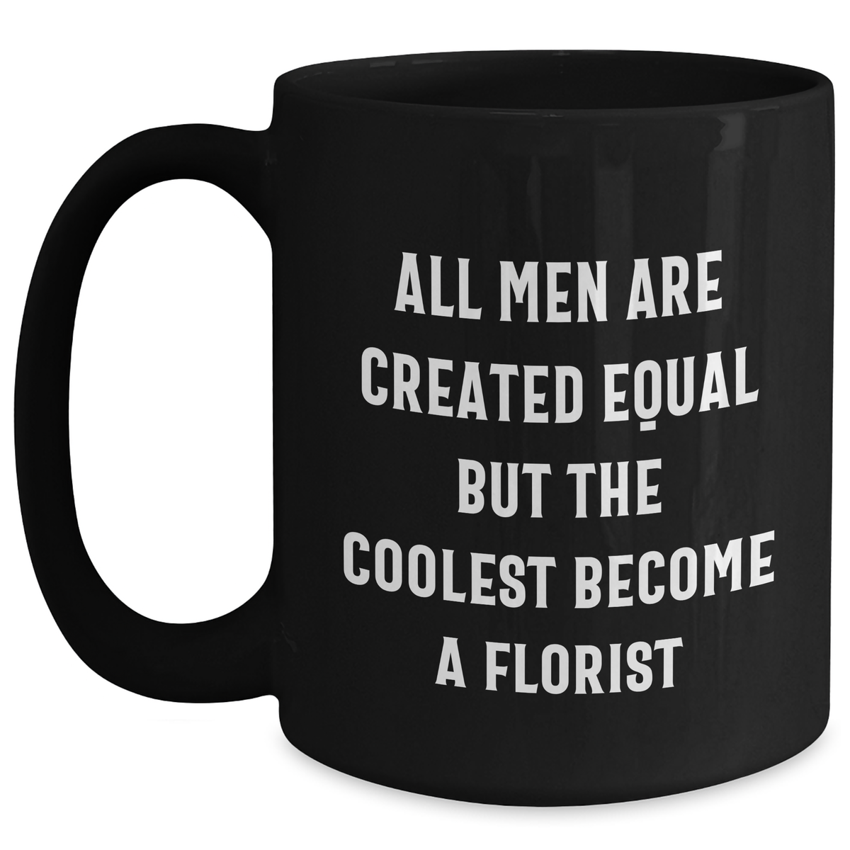 Funny Florist Gifts for Her from Men, Unique Black Coffee Mug, 'All Men Are Created Equal But The Coolest Become A Florist' Quote, Mother's Day Unique Gifts - Main