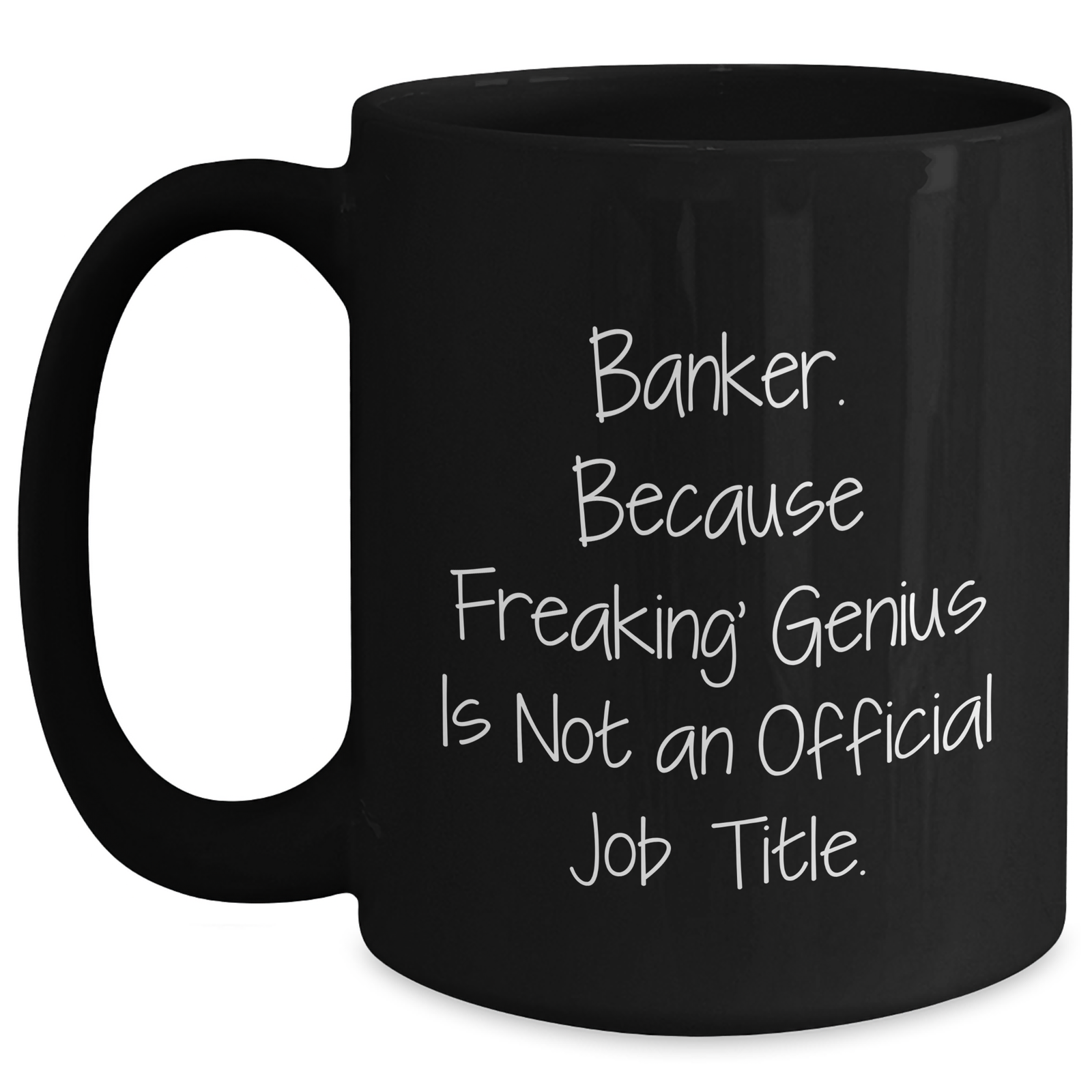 Banker Humor Funny Gifts from Men to Banker Mom on Mother's Day - Black Coffee Mug, 'Banker. Because Freaking' genius Is Not An Official Job Title.' - Main