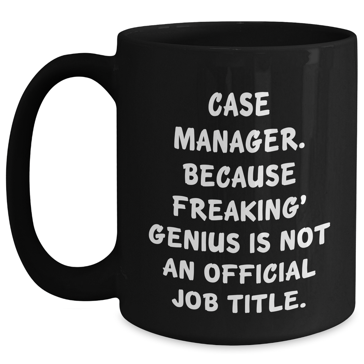 Funny Case Manager Gifts from Friends - Black Coffee Mug for Mom's Day, 'Case Manager. Because Freaking' genius Is Not An Official Job Title.' - Main