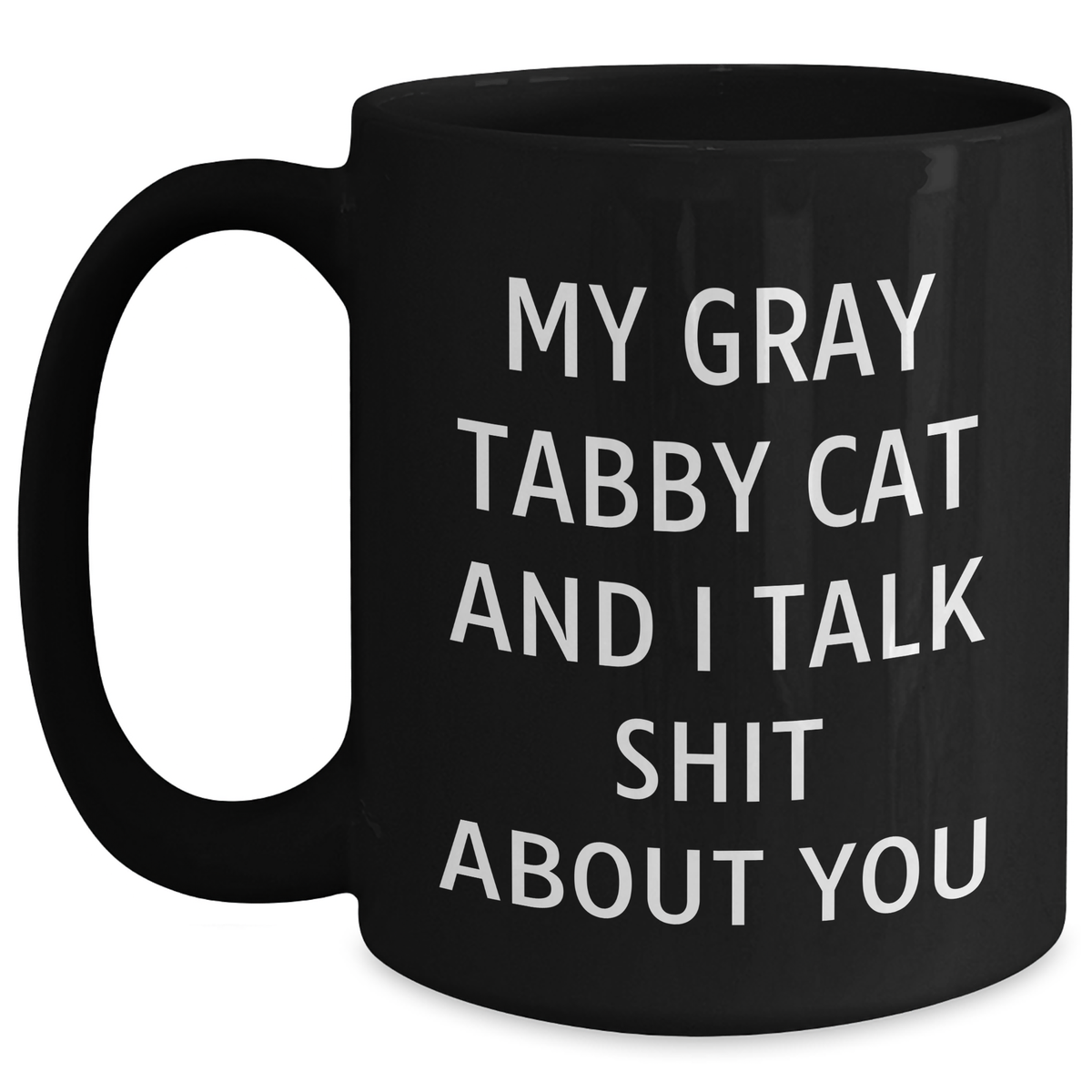 Gray Tabby Cat Gifts - Black Coffee Mug, Funny Quote 'My Gray Tabby Cat And I Talk Shit About You' - Father's Day Unique Gifts from Friends to Gray Tabby Cat Lovers - Main