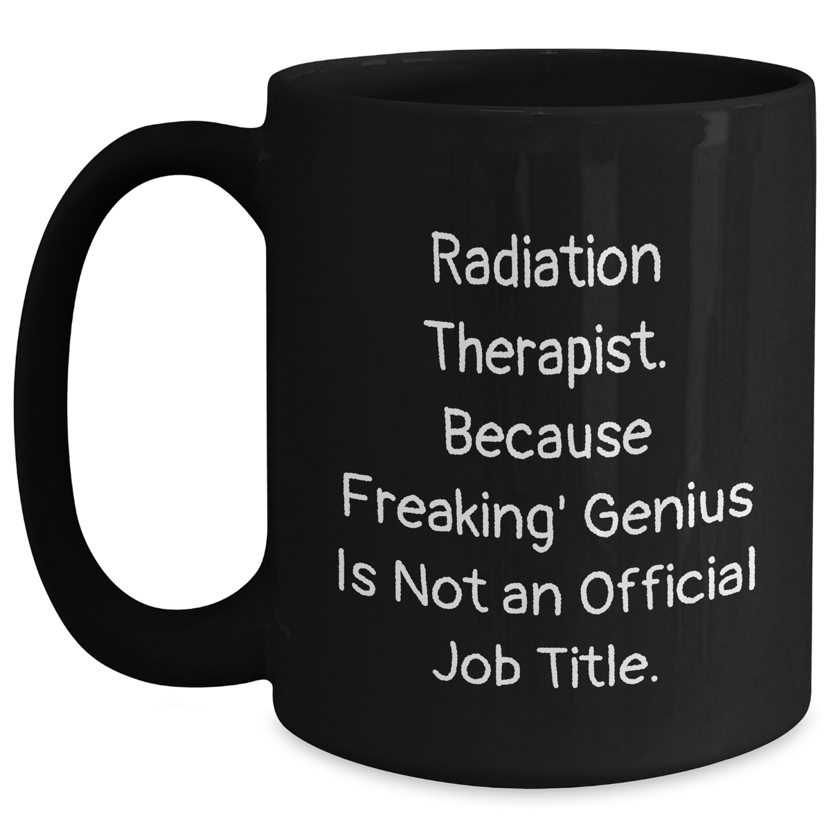 Radiation Therapist Gifts, Funny Black Coffee Mug for Men, 'Because Freaking' genius Is Not An Official Job Title.,' Gifts from Family to Father's Day Unique Gifts for Radiation Therapist - Main