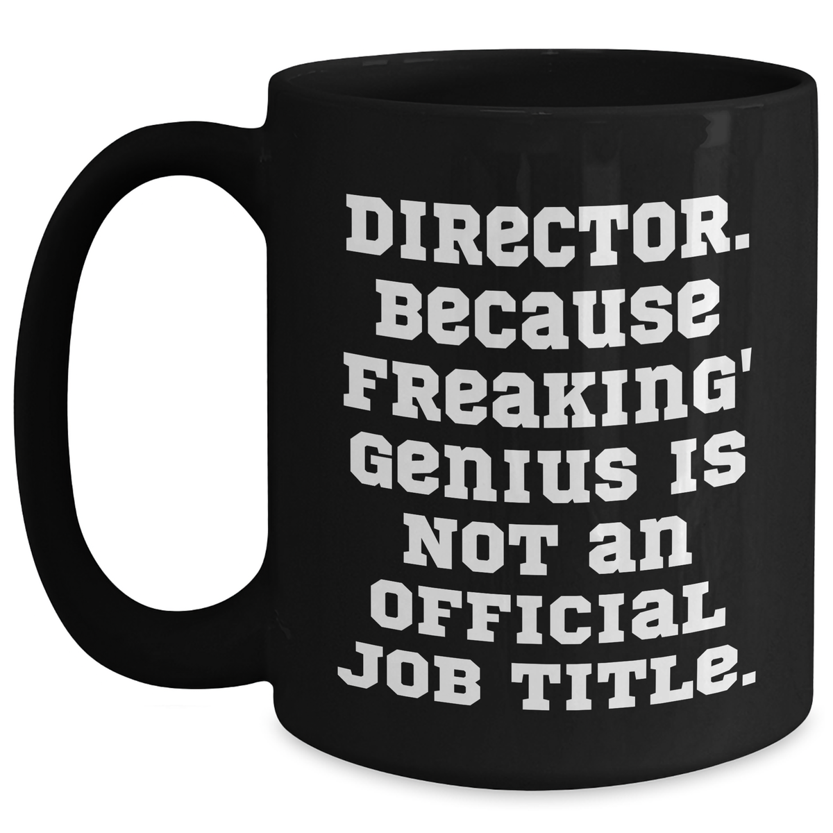 Funny Director Quotes Black Coffee Mug, Gifts from Men, Gifts for Director - Main