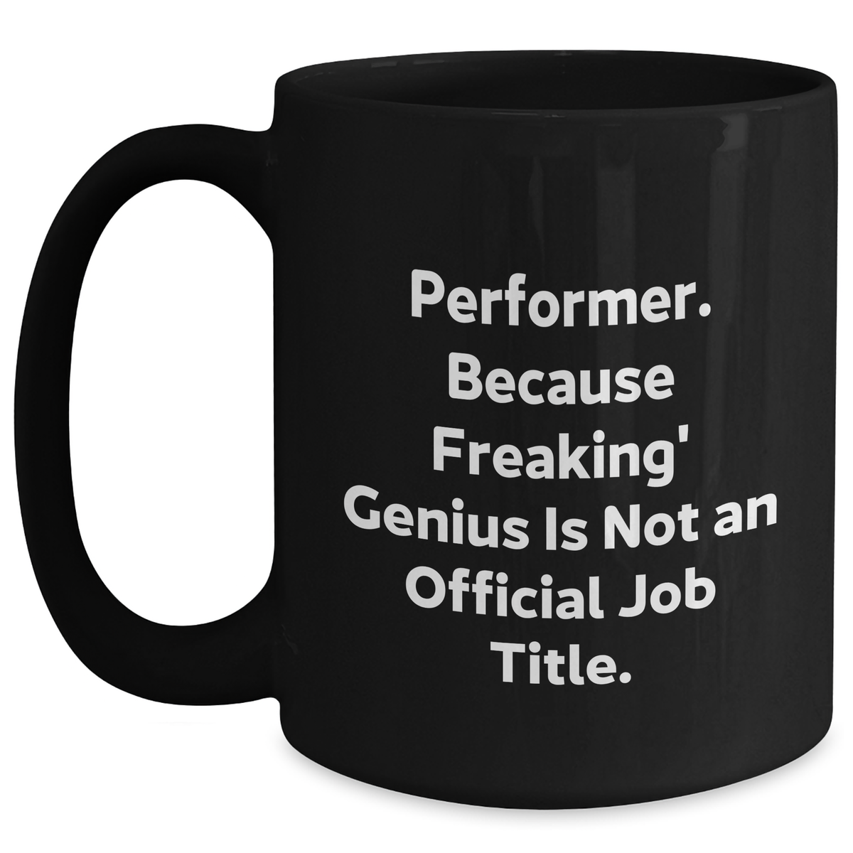 Funny Performer Gifts from Men - 'Performer. Because Freaking' genius Is Not An Official Job Title.' Black Coffee Mug for Women, Friends, Coworkers, Family on Mother's Day - Main