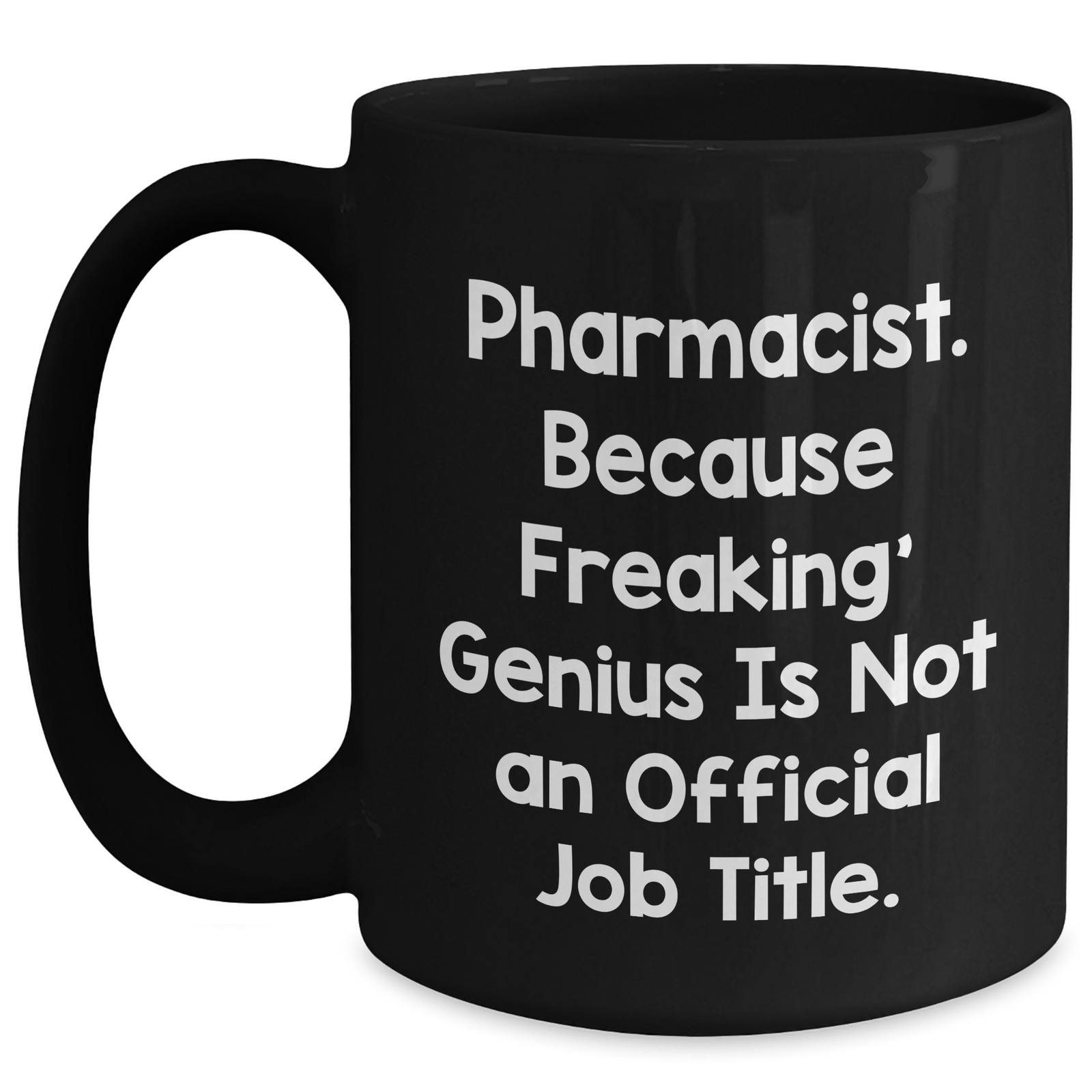 Funny Pharmacist Gifts, 'Pharmacist. Because Freaking' genius Is Not An Official Job Title.' Black Coffee Mug for Dad, Men, or Coworkers, Unique Father's Day Unique Gift - Main