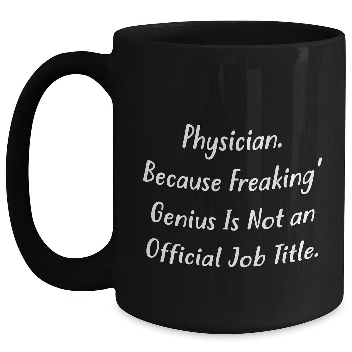 Funny Physician Gifts, 'Physician. Because Freaking' genius Is Not An Official Job Title.' Black Coffee Mug, Gifts from Men to Physician, Perfect for Father's Day - Main