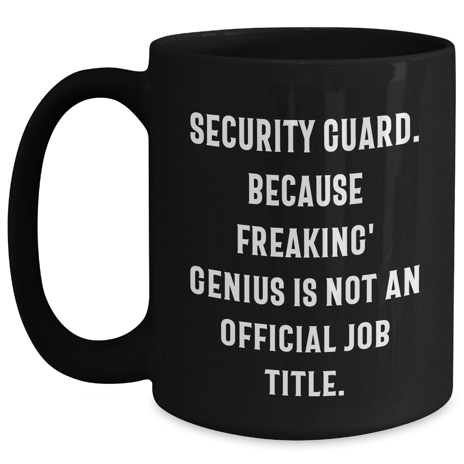 Funny Security Guard Gifts from Men - Black Coffee Mug for Mother's Day, Because Freaking' genius Is Not An Official Job Title., Unique Gifts for Security Guard - Main
