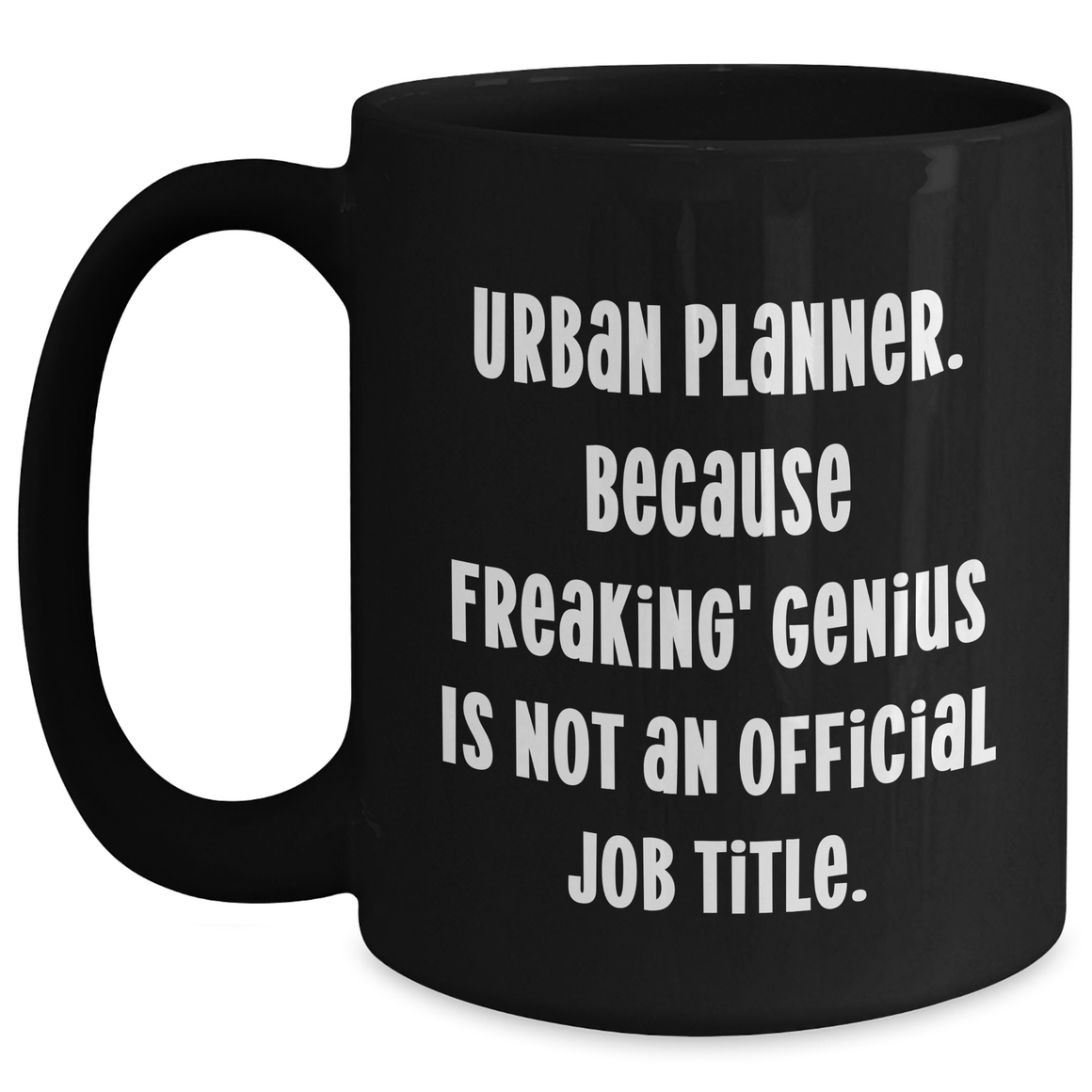 Funny Urban Planner Gifts, 'Urban Planner. Because Freaking' genius Is Not An Official Job Title.' Black Coffee Mug for Mother's Day from Family, Unique Gifts for Women, Coworkers, or Friends - Main
