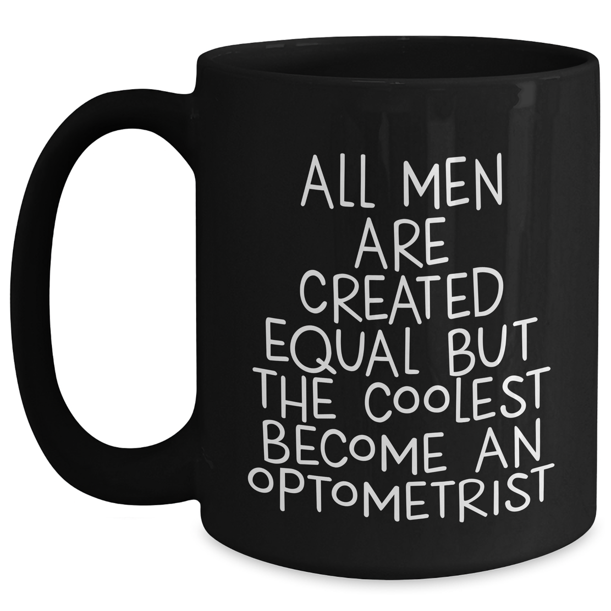 Optometrist Gifts for Mother's Day - Funny Black Coffee Mug with Quote 'All Men Are Created Equal But The Coolest Become An Optometrist' - Gifts from Men to Optometrist - Main