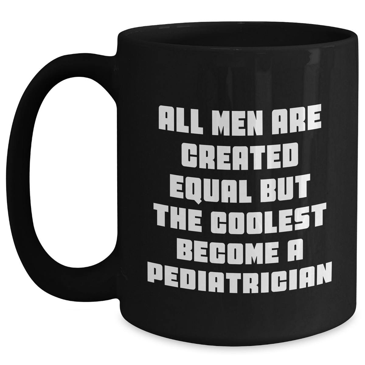 Funny Pediatrician Gifts for Men, Black Coffee Mug with Quote 'All Men Are Created Equal But The Coolest Become A Pediatrician', Gifts from Men for Father's Day - Main