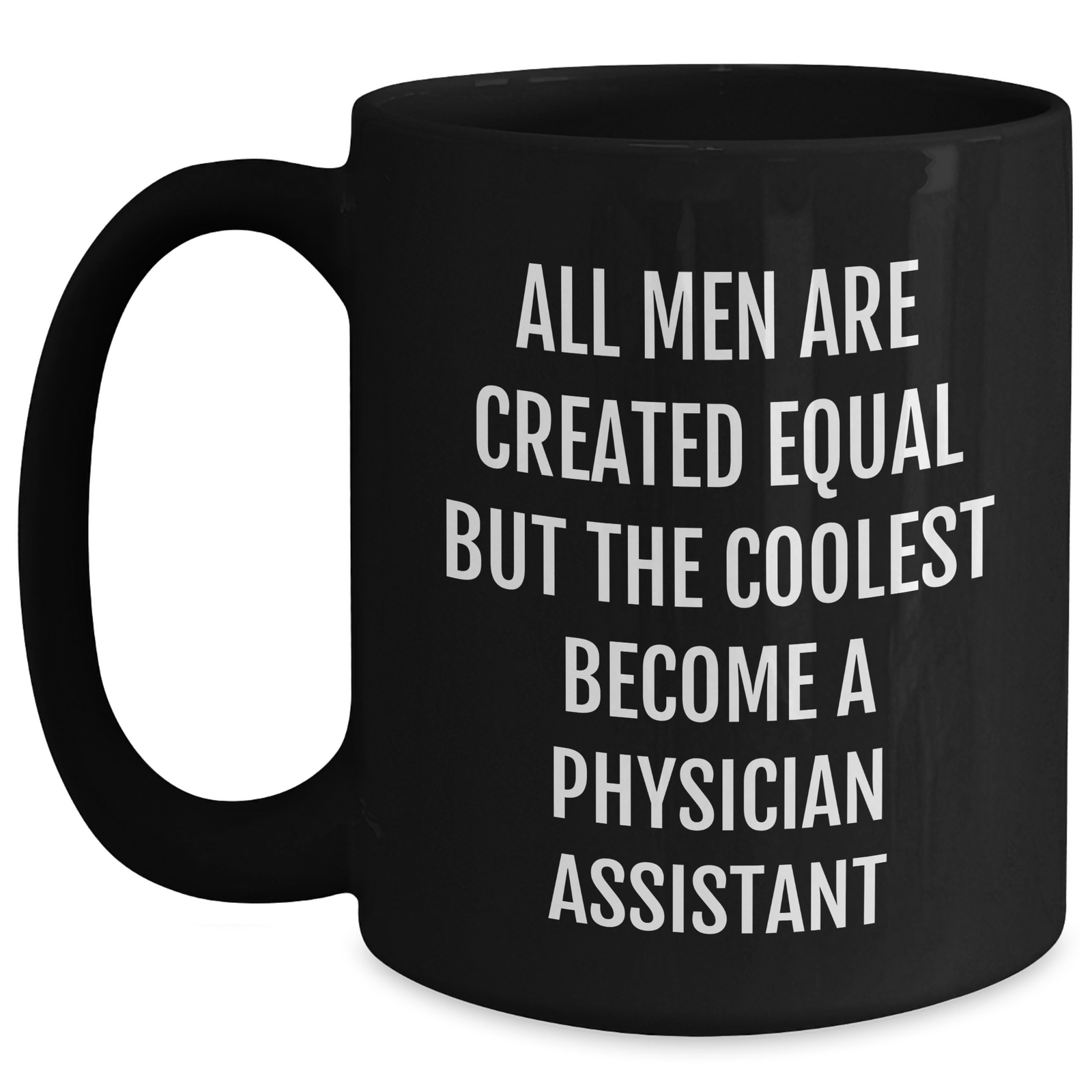 Funny Physician Assistant Black Coffee Mug Gifts from Men to Graduation for Friends Coworkers Family - 'All Men Are Created Equal But The Coolest Become A Physician Assistant' - Main