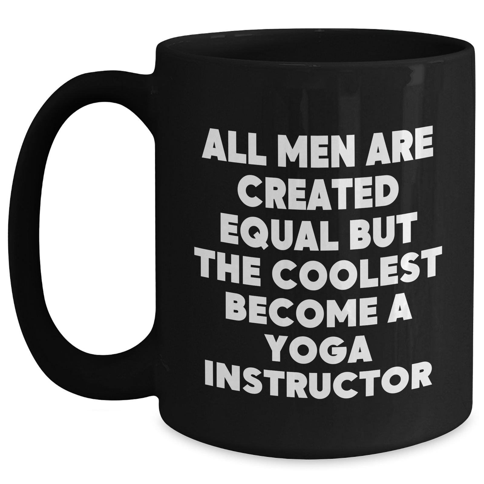 Funny Yoga Instructor Gifts for Men - 'All Men Are Created Equal But The Coolest Become A Yoga Instructor' Black Coffee Mug for Mother's Day from Family - Main
