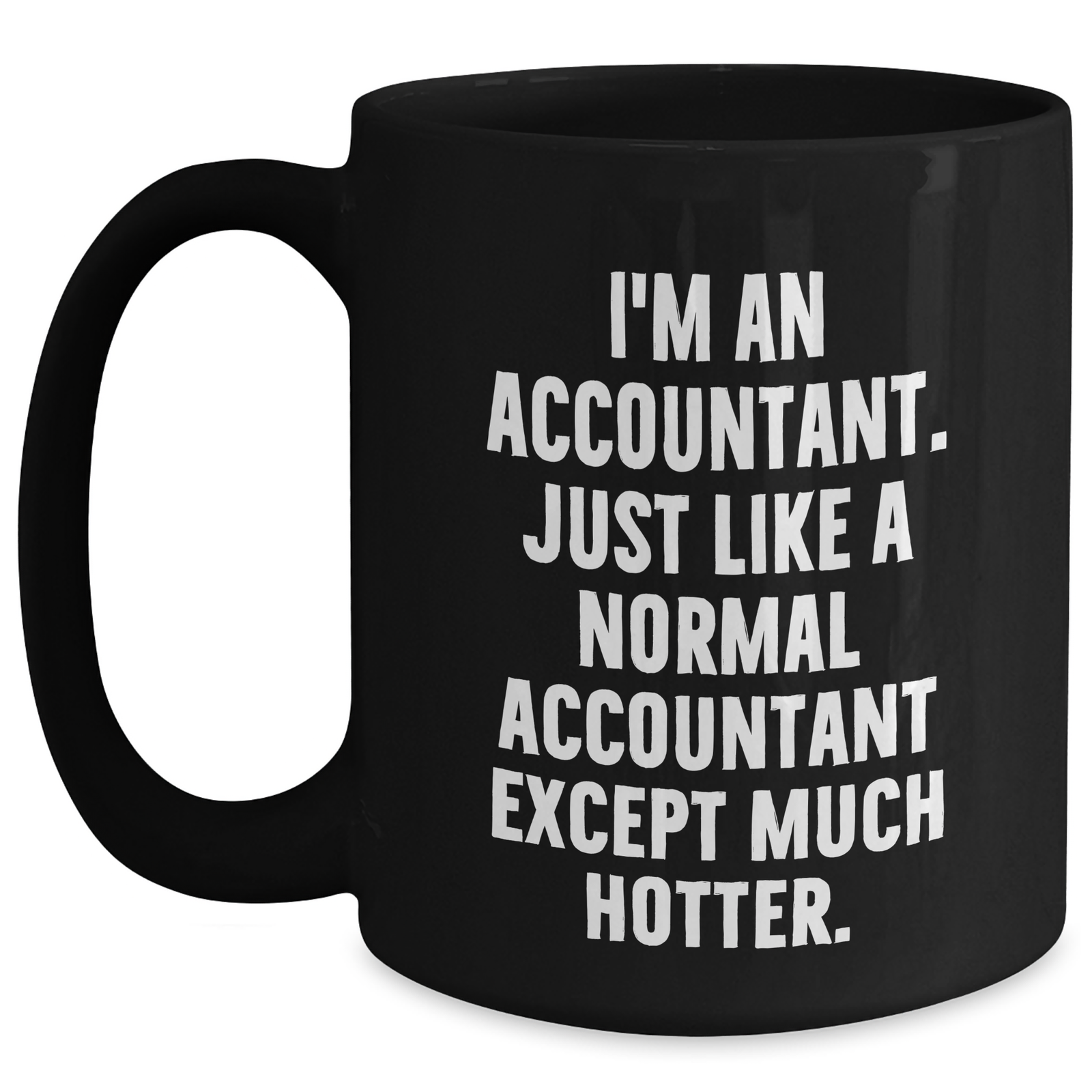 Funny Accountant Gifts, Black Coffee Mug for Mom, 'I'm An Accountant. Just Like A Normal Accountant Except Much Hotter.' Gifts from Men, Unique Mother's Day Unique Gifts for Accountant - Main