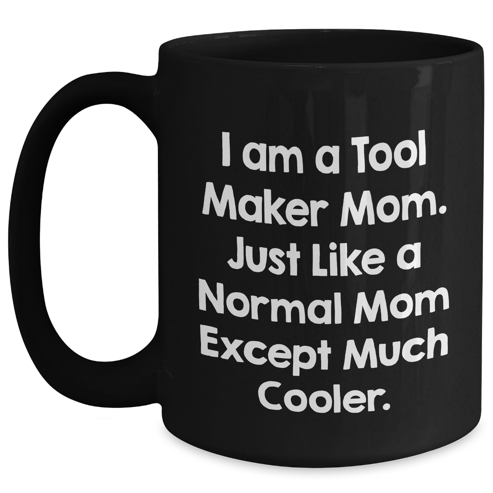 Tool Maker Gifts from Mom - Funny Quote Black Coffee Mug for Men, Unique Father's Day Unique Gifts for Dad from Family, Friends, Coworkers - Main