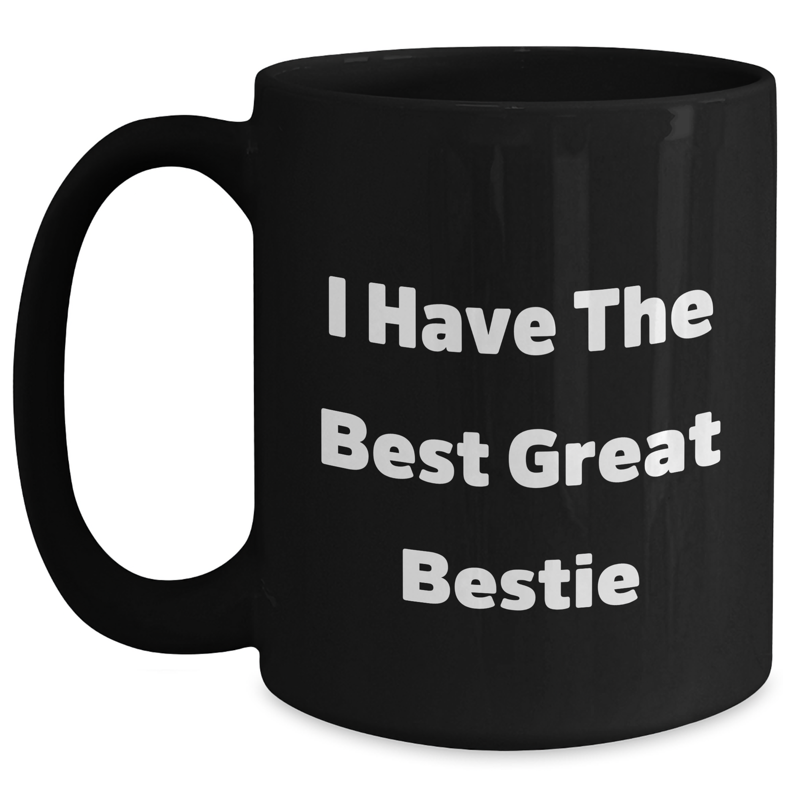 Funny Bestie Quotes Black Coffee Mug, Gifts from Women to Bestie on Mother's Day - I Have The Best Great Bestie - Main