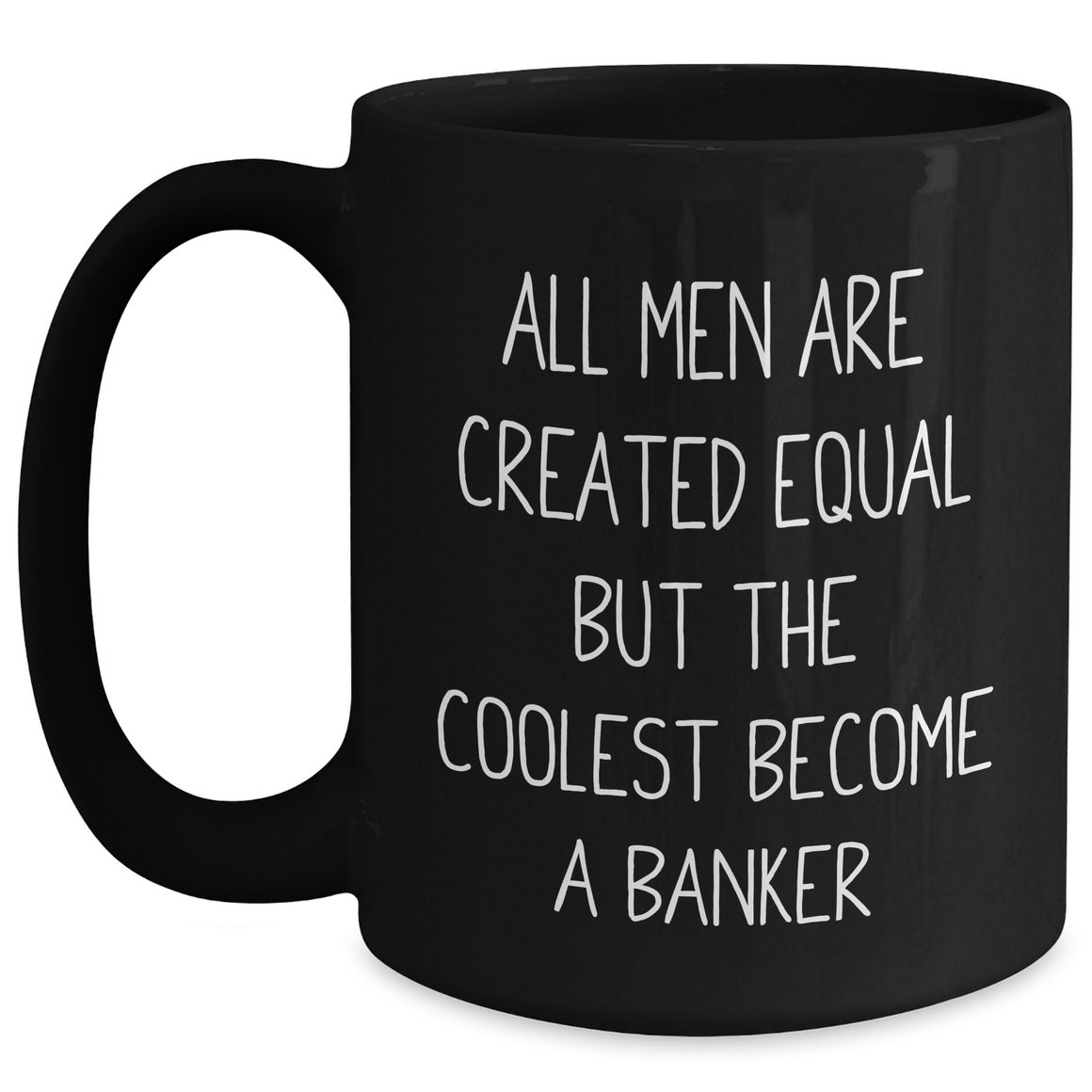 Funny Banker Gifts, Black Coffee Mug for Men's Mother's Day Unique Gifts from Family - 'All Men Are Created Equal But The Coolest Become A Banker' Quote - Main