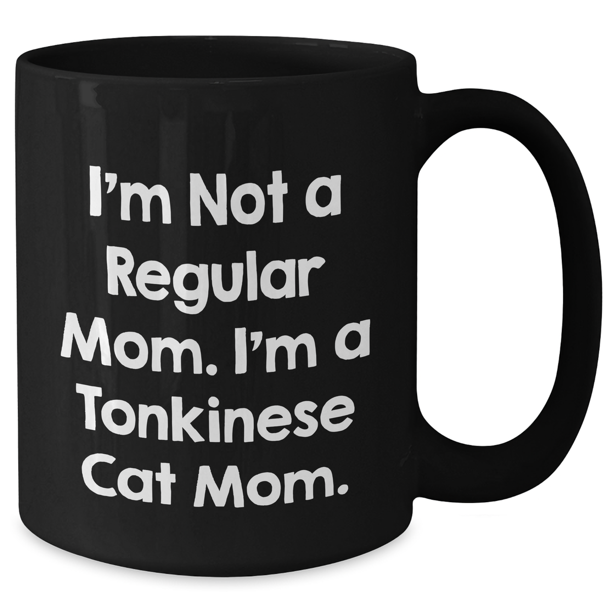 Tonkinese Cat Mom, Funny Gifts from Men to Dad on Father's Day, Black Coffee Mug, 'I'm Not A Regular Mom. I'm A Tonkinese Cat Mom.' - Additional