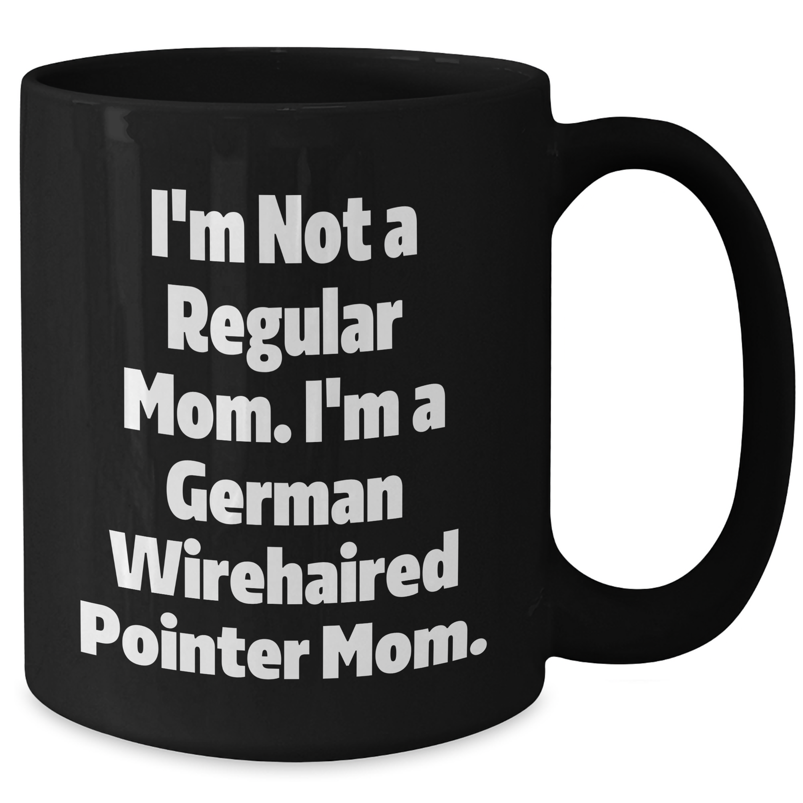 Funny German Wirehaired Pointer Dog Mom Gifts for Men - 'I'm Not A Regular Mom. I'm A German Wirehaired Pointer Mom.' Black Coffee Mug, Microwave and Dishwasher Safe, 11oz or 15oz - Additional