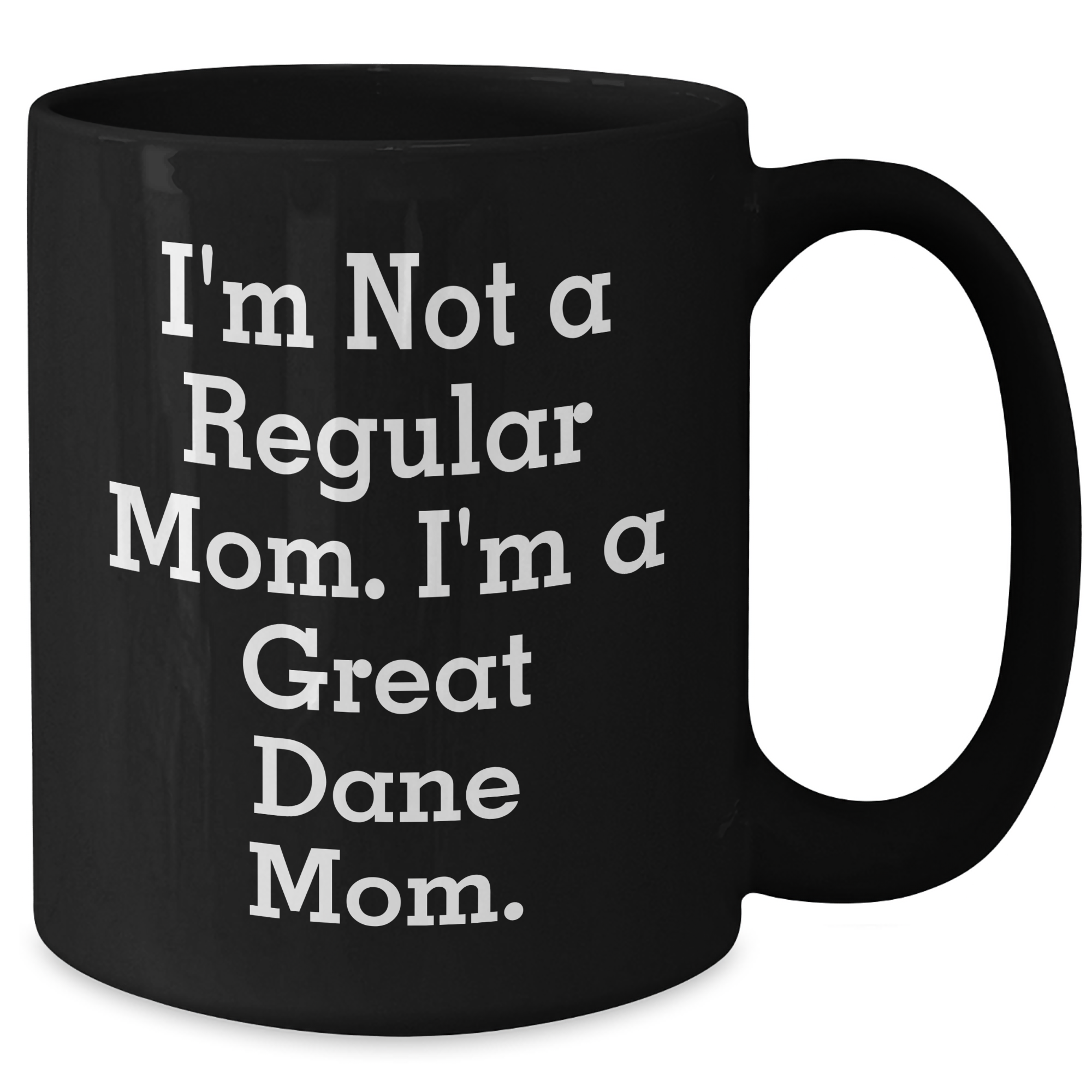Funny Great Dane Mom Gift for Dad's Unique Black Coffee Mug, 'I'm Not A Regular Mom. I'm A Great Dane Mom.' - Additional