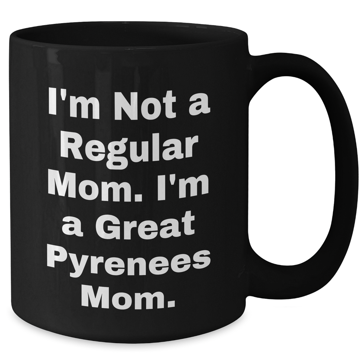 Funny Great Pyrenees Dog Mom Black Coffee Mugs Gifts from Men to Great Pyrenees Dog Moms for Father's Day - 'I'm Not A Regular Mom. I'm A Great Pyrenees Mom.' - Additional