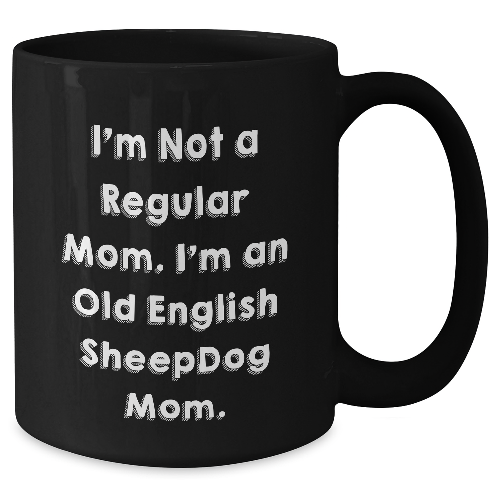 Funny Old English SheepDog Mom Gifts from Family - Black Coffee Mug for Dad - I'm Not A Regular Mom. I'm An Old English Sheepdog Mom. - Perfect Unique Father's Day Unique Gift for Men - Additional