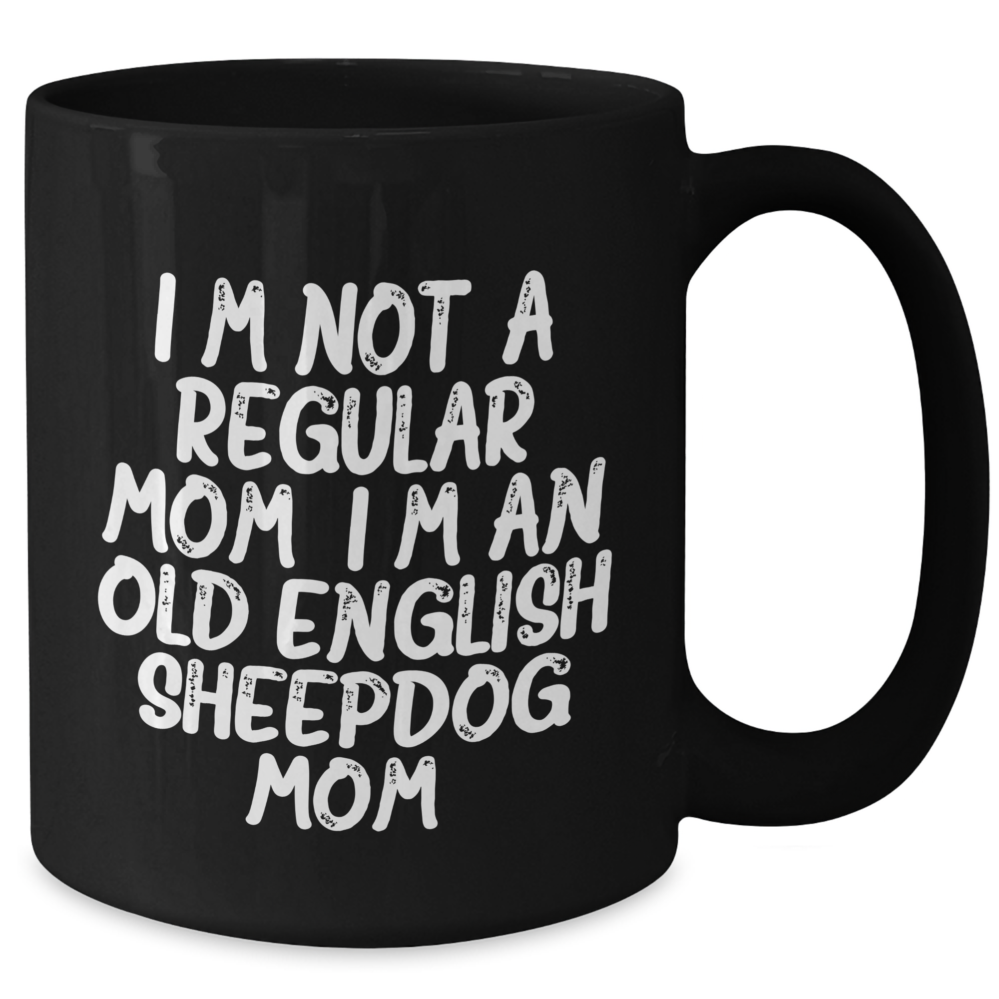 Funny Old English SheepDog Mom Gifts for Dad - Black Coffee Mug, I'm Not A Regular Mom. I'm An Old English Sheepdog Mom. - Gift from Friends and Family, Unique Father's Day Unique Gifts for Men - Additional