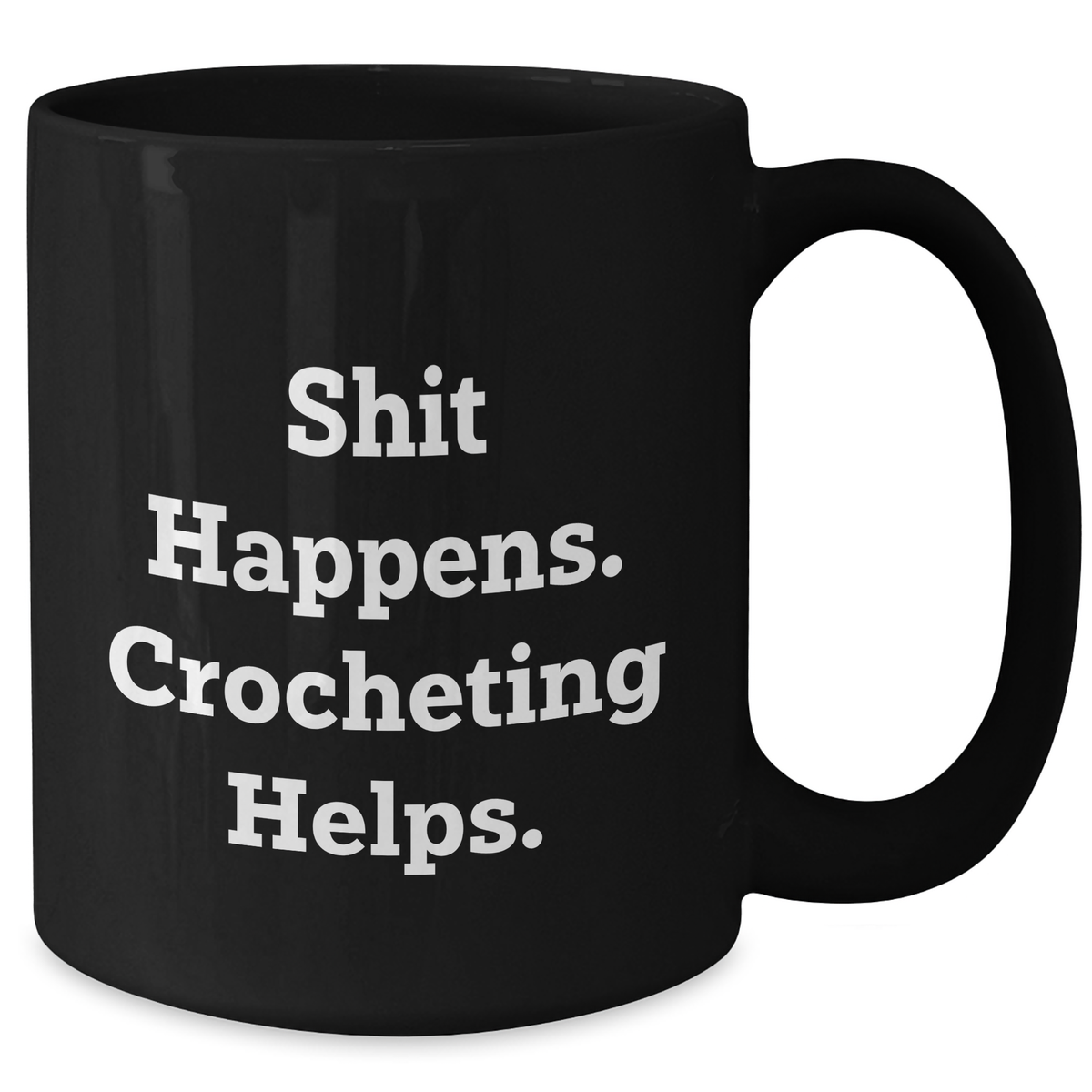 Funny Crocheting Gifts for Men, 'Shit Happens. Crocheting Helps.' Black Coffee Mug, Gifts from Men for Father's Day - Additional