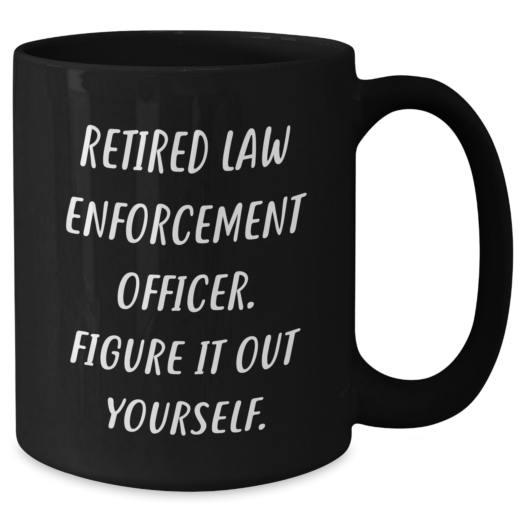 Funny Law Enforcement Officer Gifts from Men to Retired Heros, Black Coffee Mug, Figure It Out Yourself Quote, Unique Father's Day Unique Gifts for Law Enforcement Officers - Additional