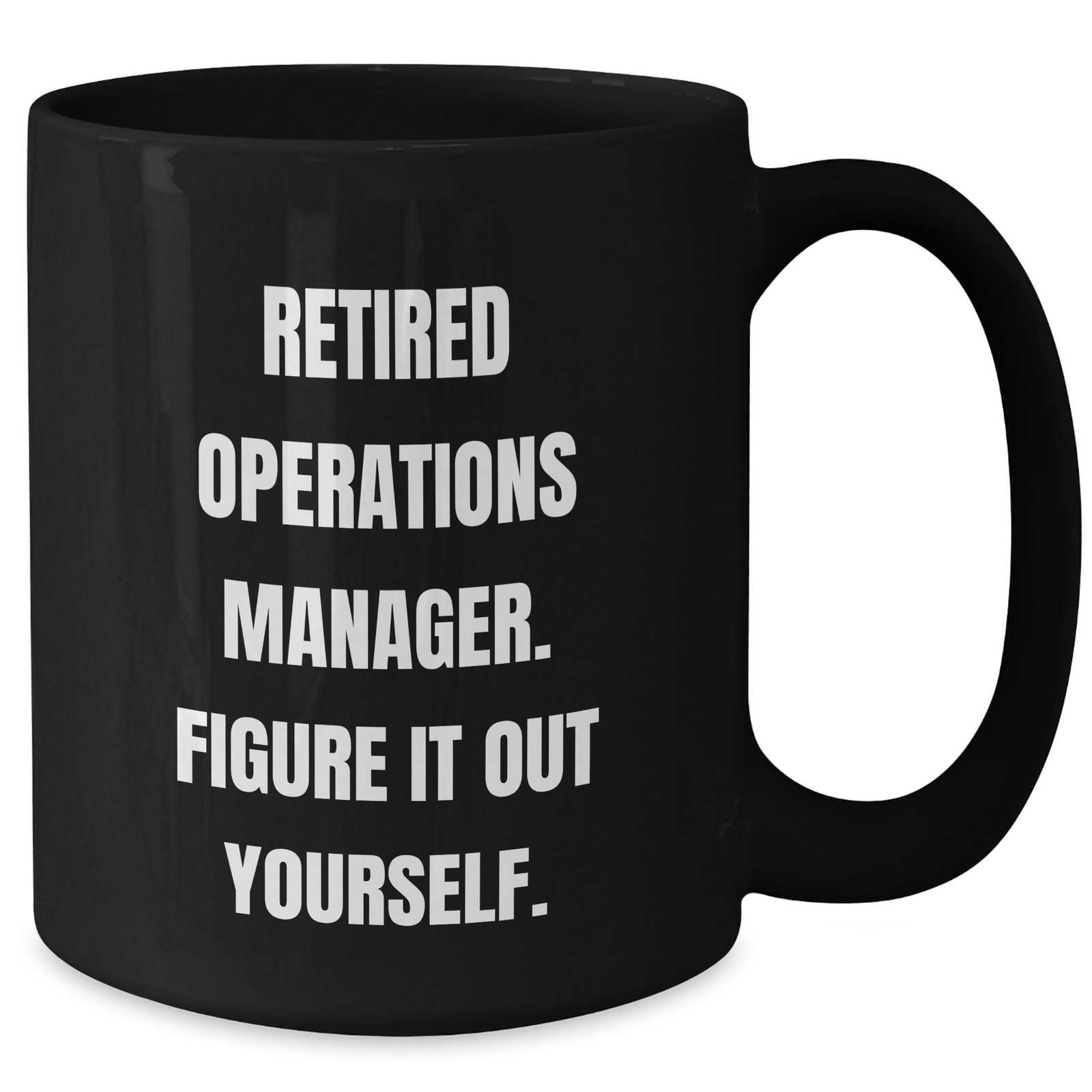 Funny Operations Manager Gifts from Friends for Dad's Unique Black Coffee Mugs - 'Figure It Out Yourself.' - Additional