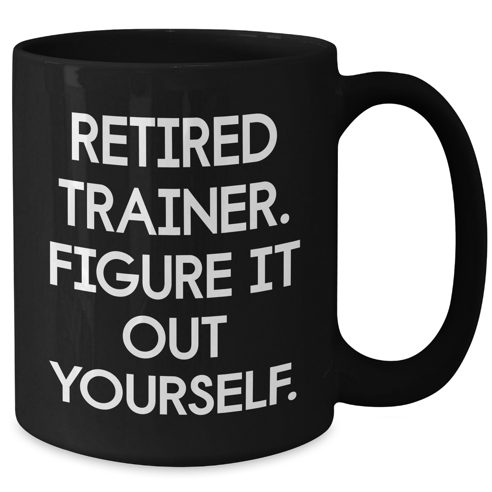 Trainer Gifts Funny Quote Black Coffee Mug for Men, Women, Friends, and Family - Retired Trainer Figure It Out Yourself, Gifts from Family, Gifts for Trainer, Father's Day Unique Gifts - Additional