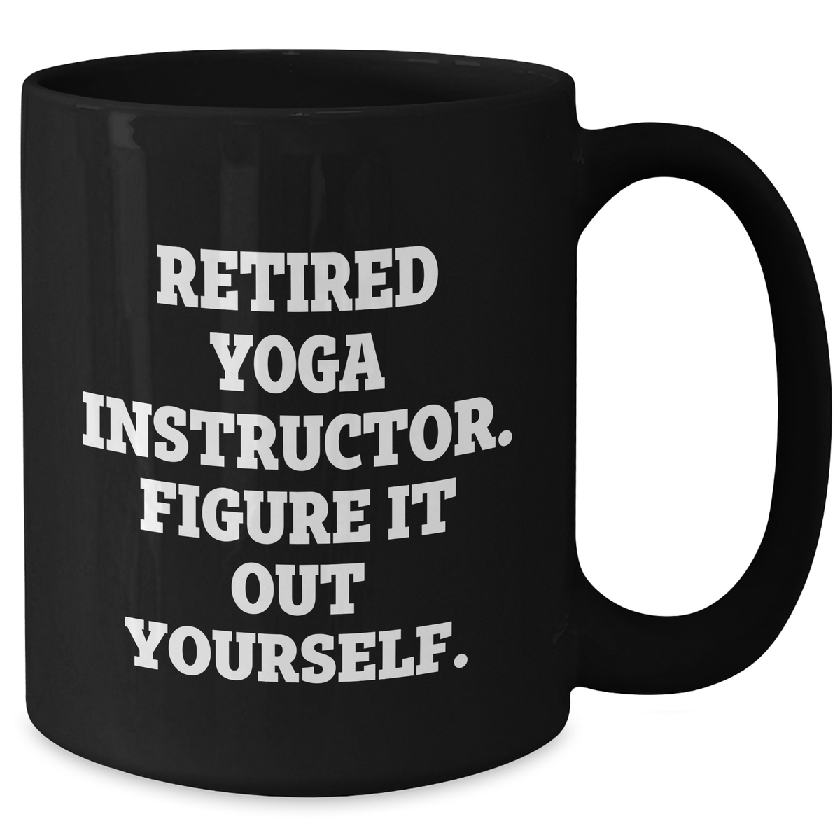 Funny Yoga Instructor Gifts for Men from Friends - 'Figure It Out Yourself.' Black Coffee Mug - Additional
