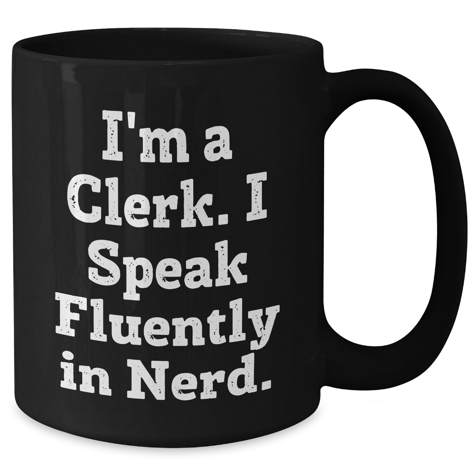 Funny Clerk Gifts from Friends for Father's Day - I'm A Clerk. I Speak Fluently In genius. - Black Coffee Mug - Additional